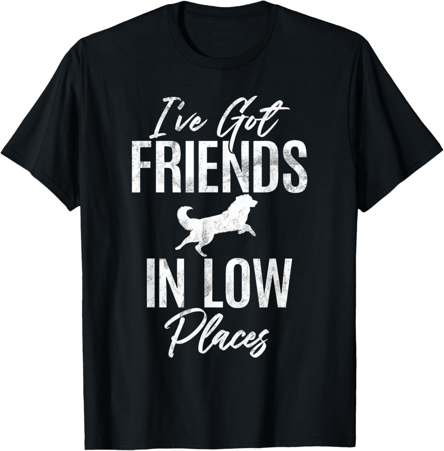 I have got Friends in low Places Hovawart Apparel | Premium Quality | Customer Favorite