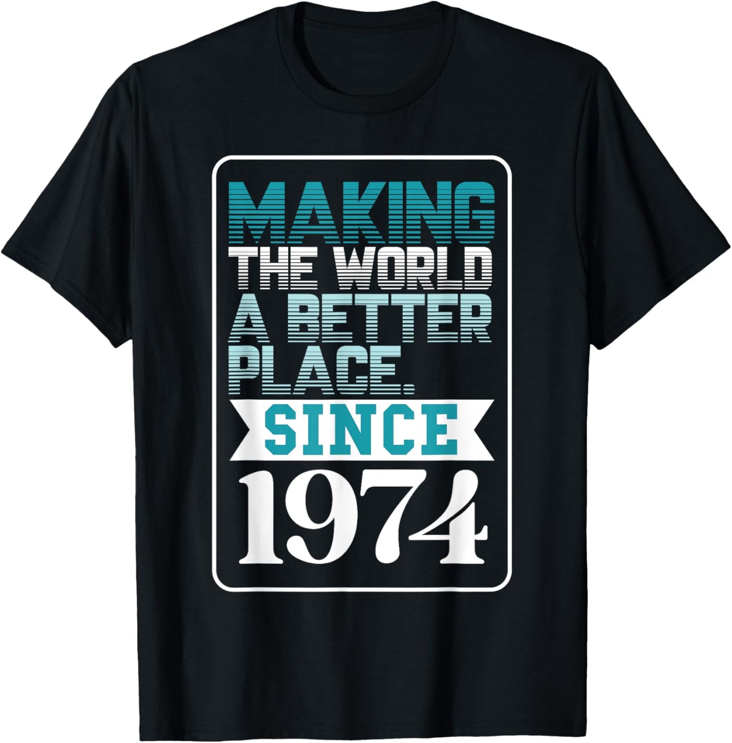 Making the world a better place since 1974 Apparel | Top Conversion Title | Perfect Gift Choice