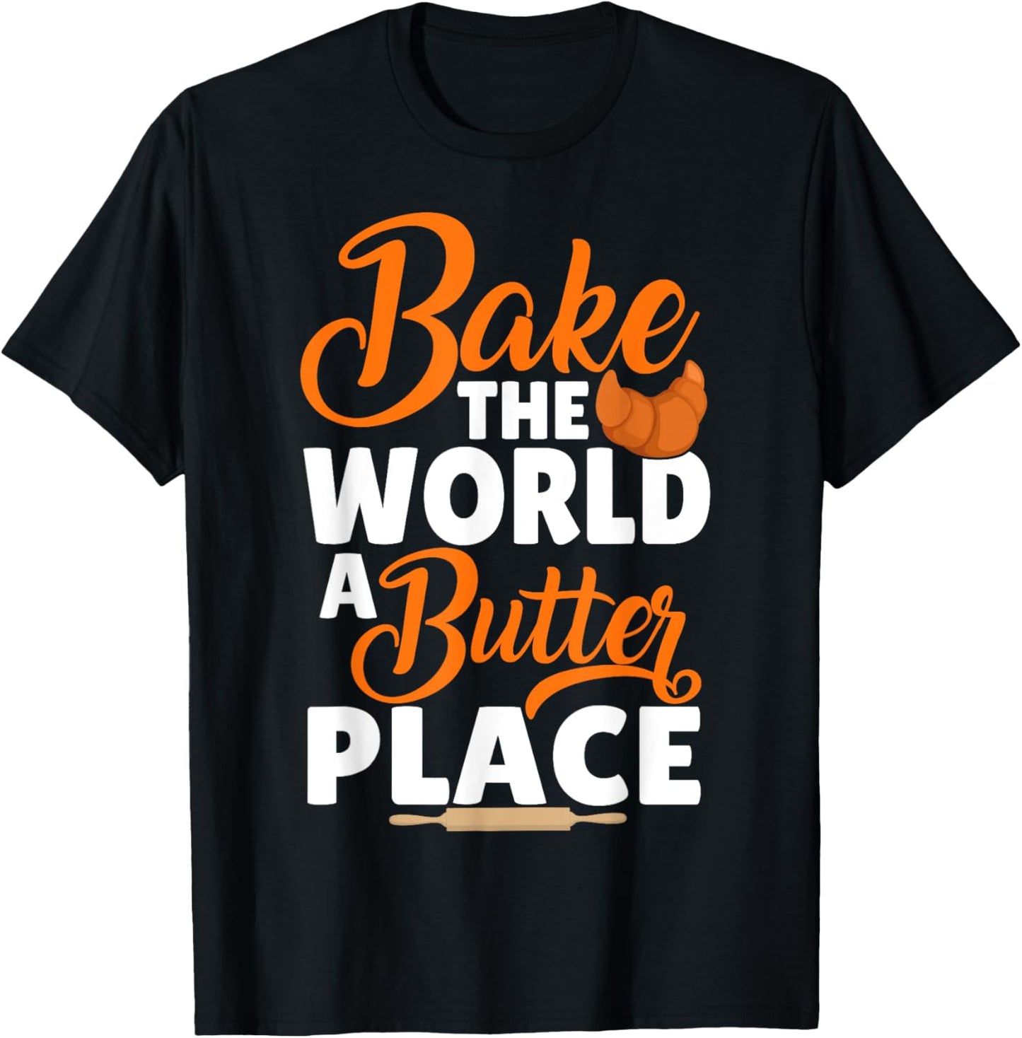 Funny Bread Baking Baker Bake The World A Butter Place Apparel | US Viral Pick | Top Rated Comfort