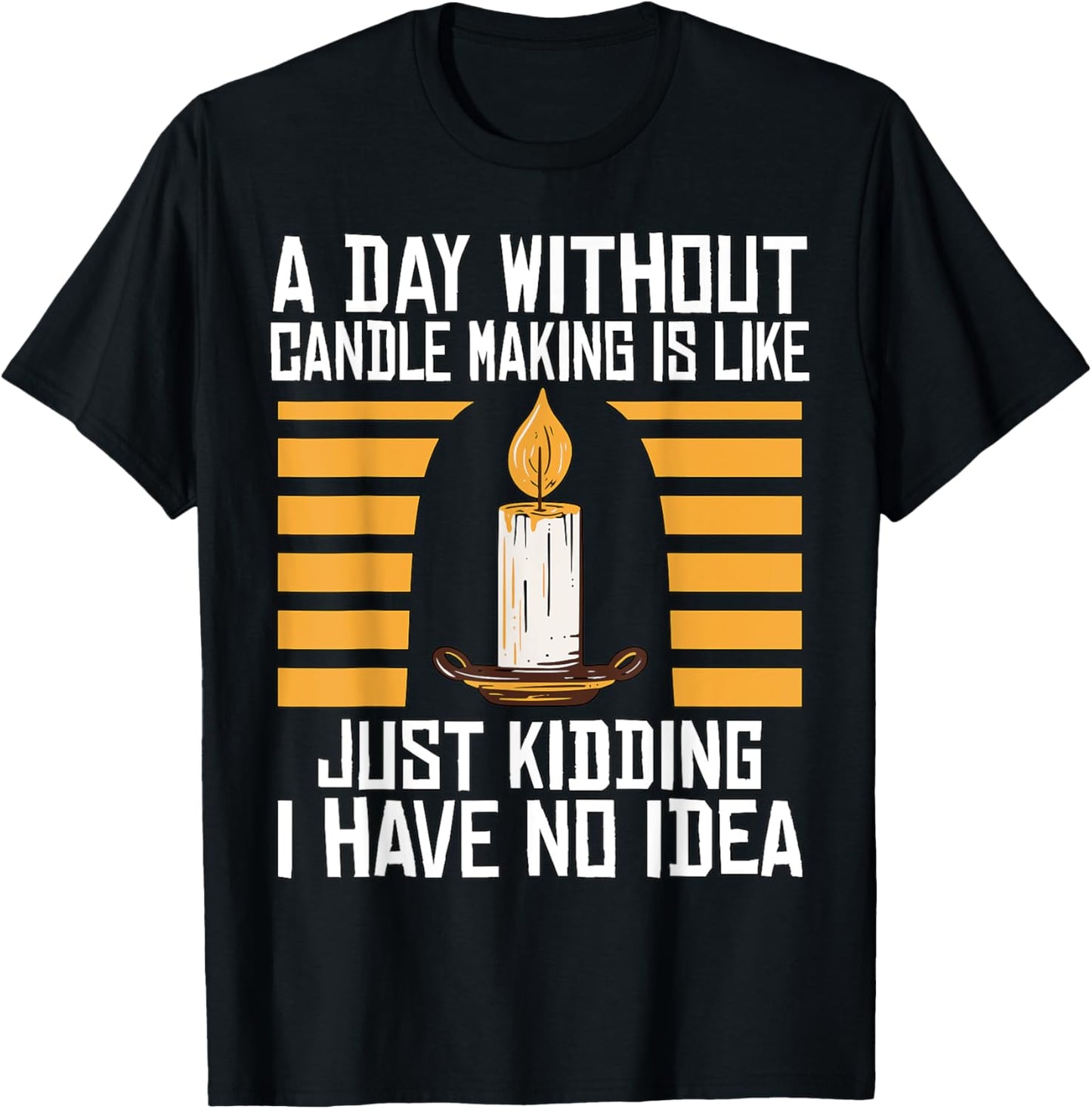 A Day Without Candle Making Candle Maker Candlemaking Apparel | Trending 2025 | Perfect Gift Idea