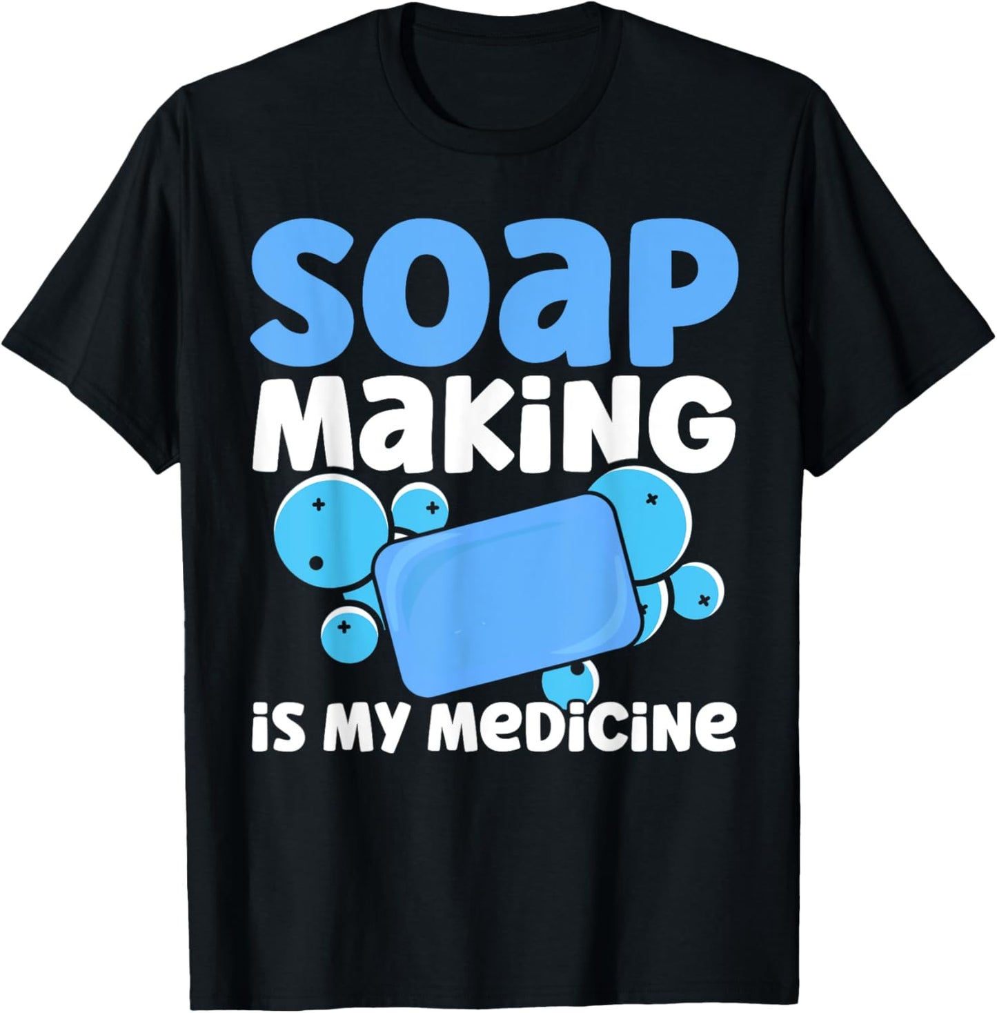 Soap Making Is My Medicine Homemade Soap Maker Apparel | US Viral Style | Perfect Gift Idea