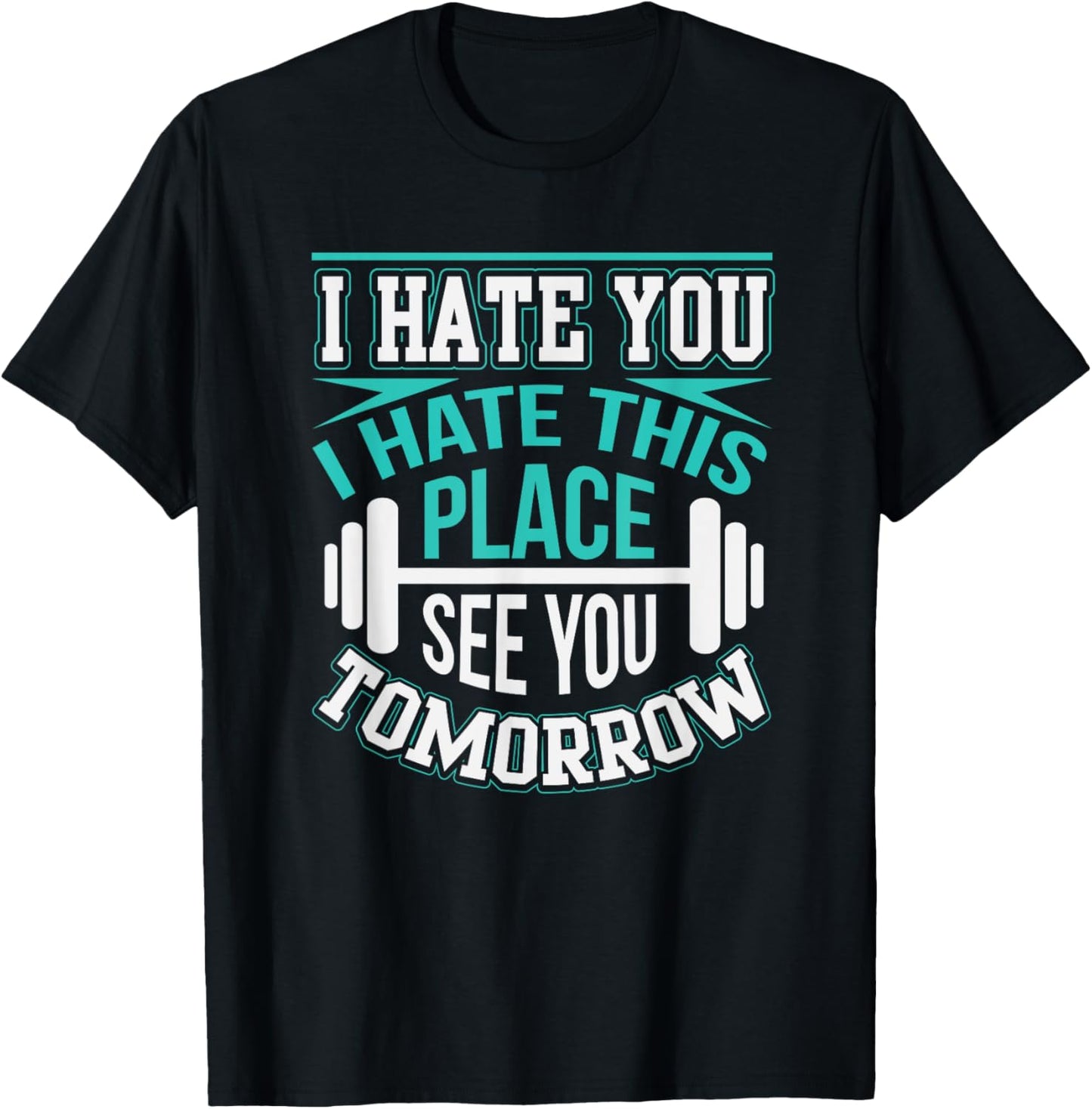 I Hate You I Hate This Place Workout Tee Apparel | Premium Quality | Customer Favorite