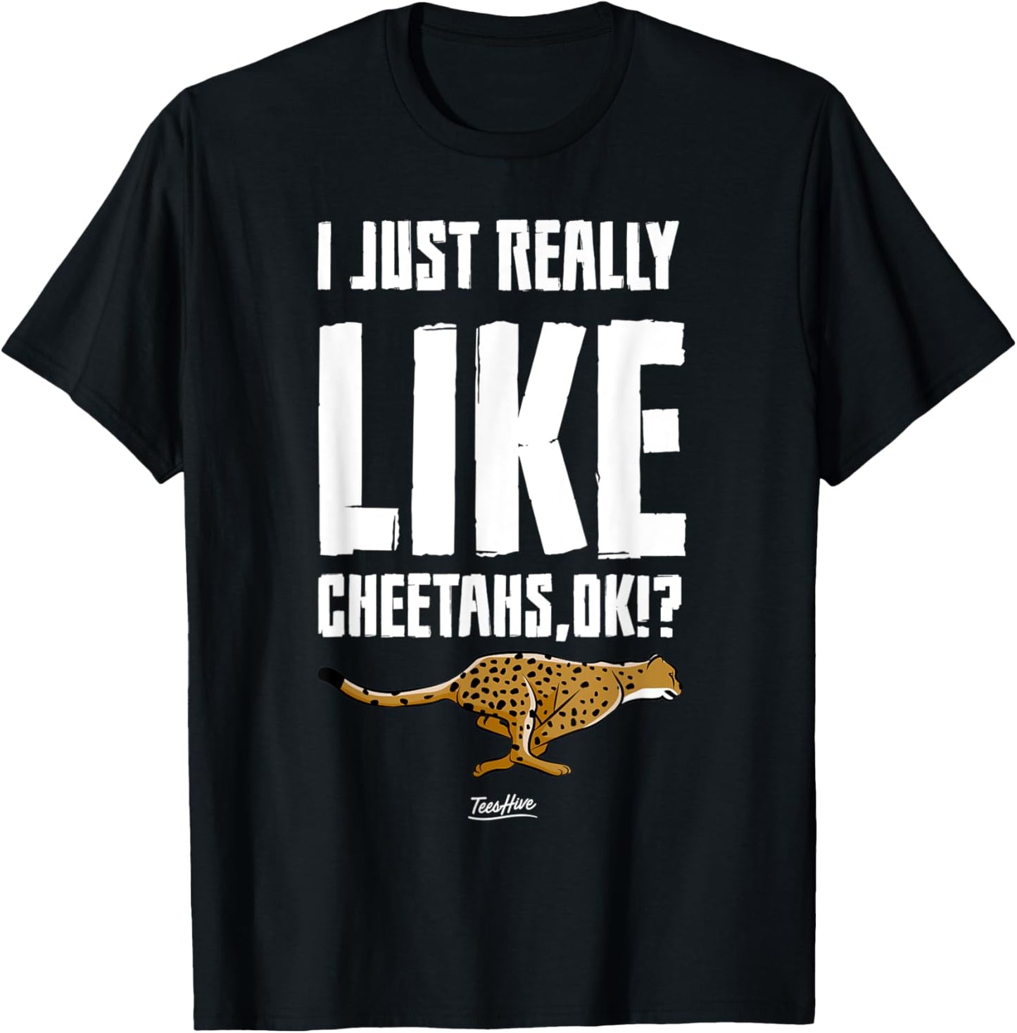 I Just Really Like Cheetahs Ok Apparel High Search Demand Fan Favorite