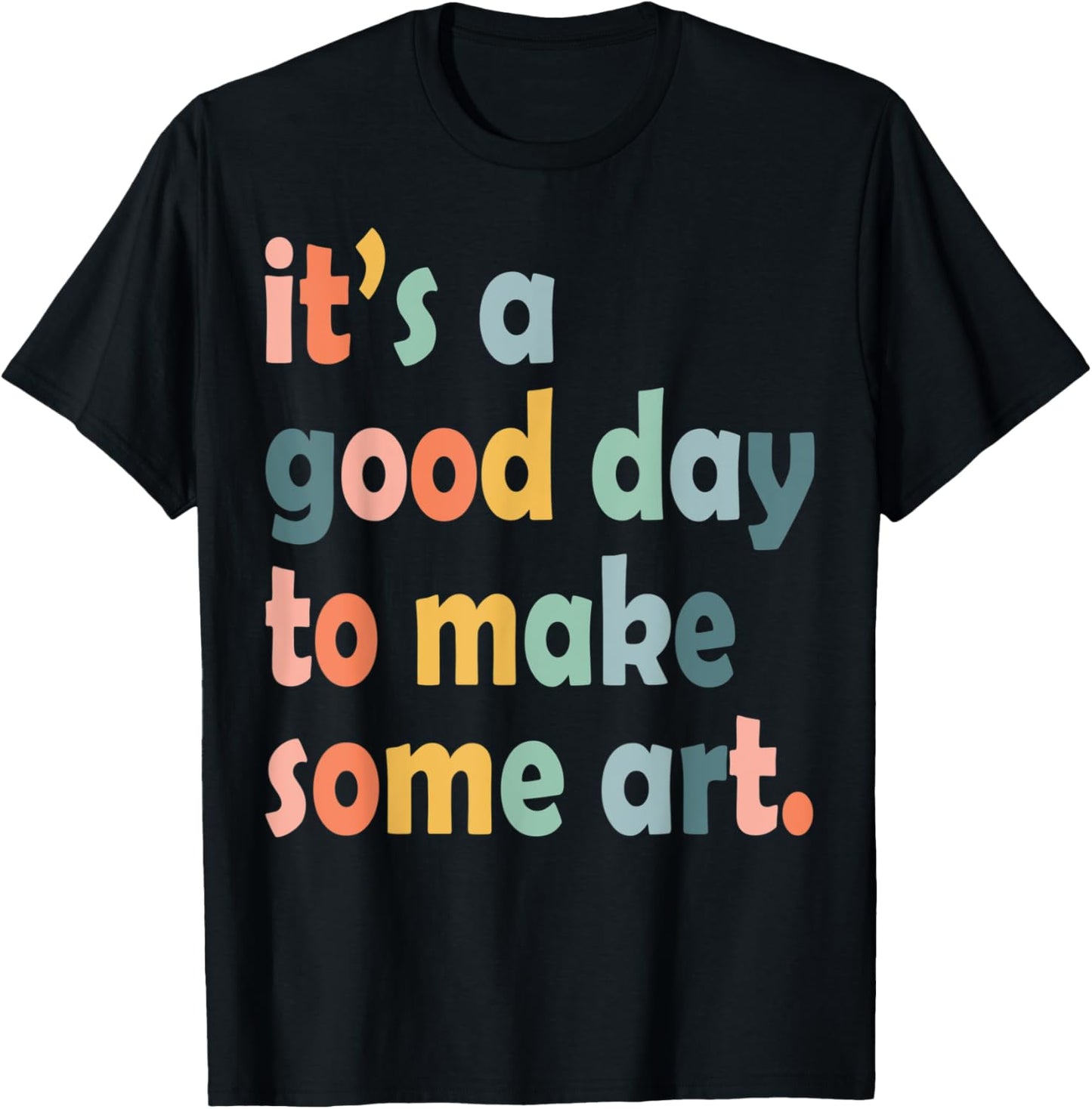 It's A Good Day To Make Some Art Artist Art Lover Art Maker Apparel | Trending 2025 | Comfort Daily Wear