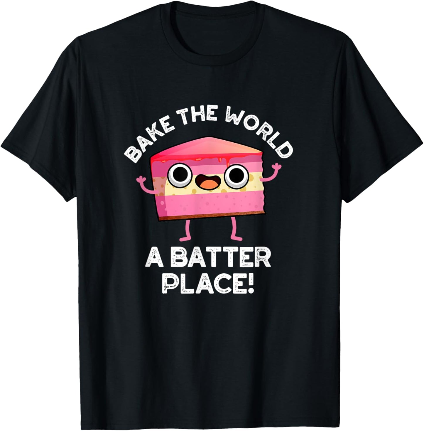 Bake The World A Batter Place Funny Cake Pun Apparel | Trending 2025 | Top Rated Comfort