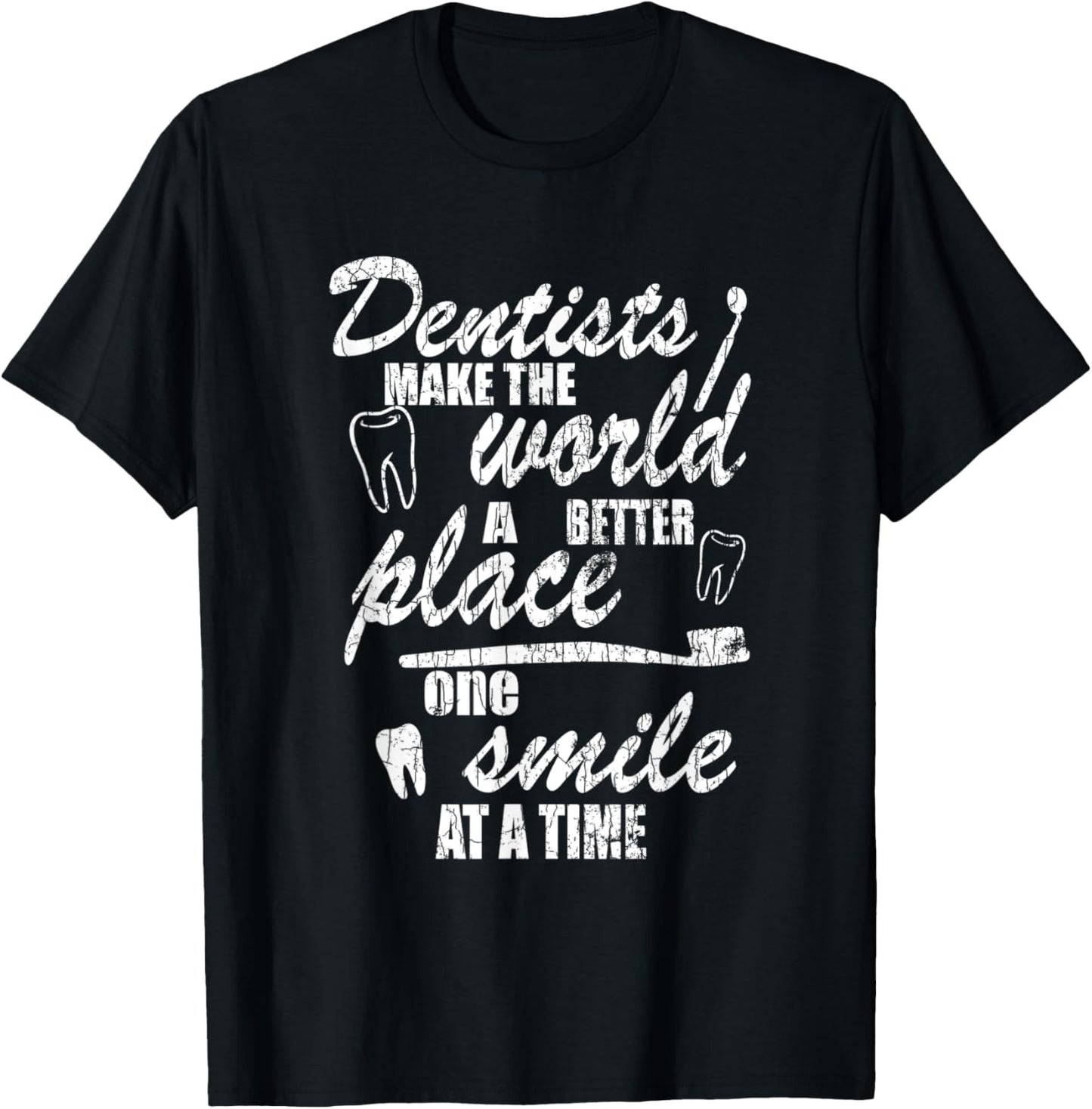 Dentists Funny Make World A Better Place Graphic Dental Apparel | Premium Quality | High CTR Boost