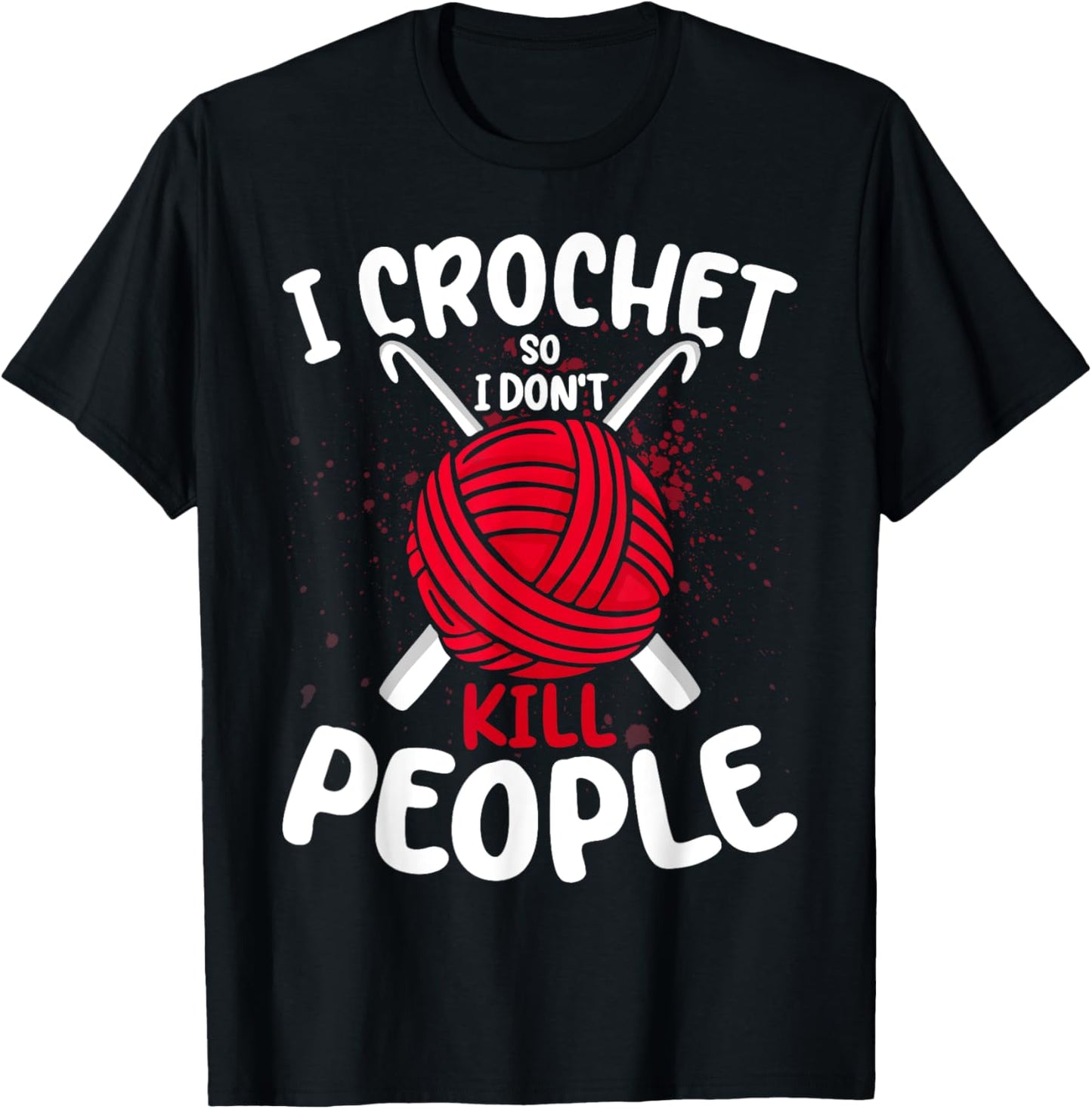 I Crochet So I Dont Kill People Funny Yarn Lover Crocheting Yarn Supply | Trending 2025 | Customer Favorite