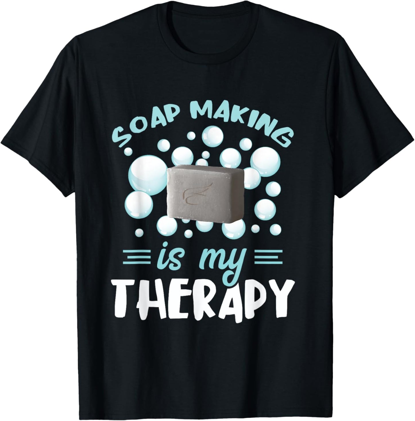 Soap Making Is My Therapy Soapmaker Homemade Soap Maker Apparel | Premium Quality | Perfect Gift Idea