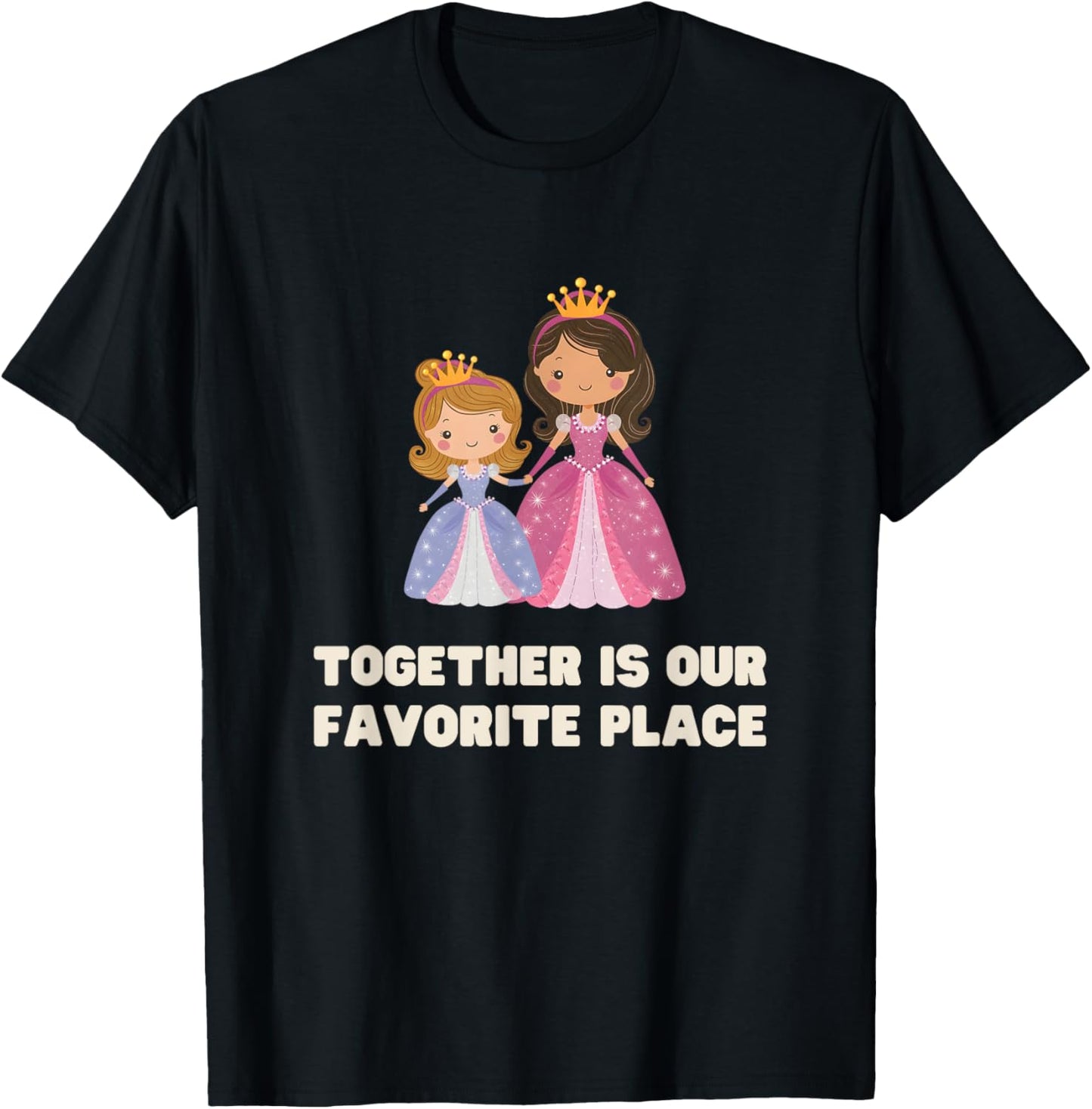 Funny TOGETHER IS OUR FAVOURITE PLACE Princess Queen Mom & Apparel | Bestseller Style | Perfect Gift Choice