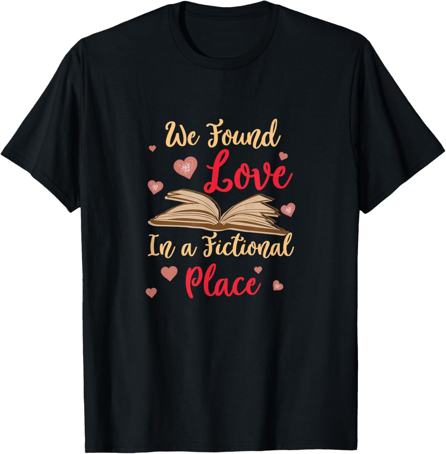 We Found Love In A Fictional Place Book Lover Apparel | High Search Volume | High CTR Boost