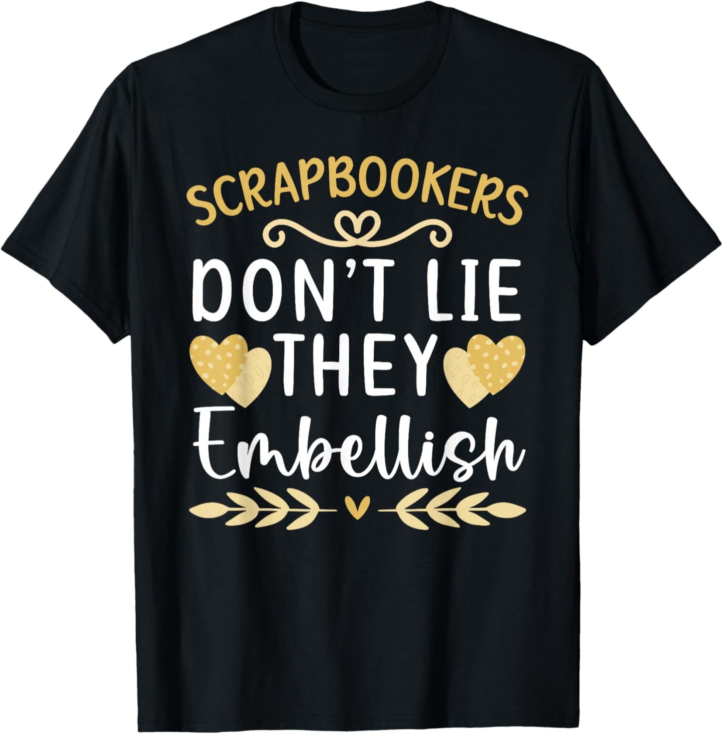 Scrapbookers Don't Lie They Embellish Craft Scrap Booking Apparel | Trending 2025 | Perfect Gift Idea