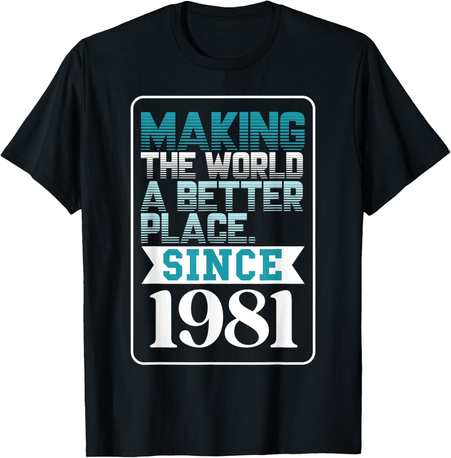 Making the world a better place since 1981 Apparel | High Search Volume | Top Rated Comfort