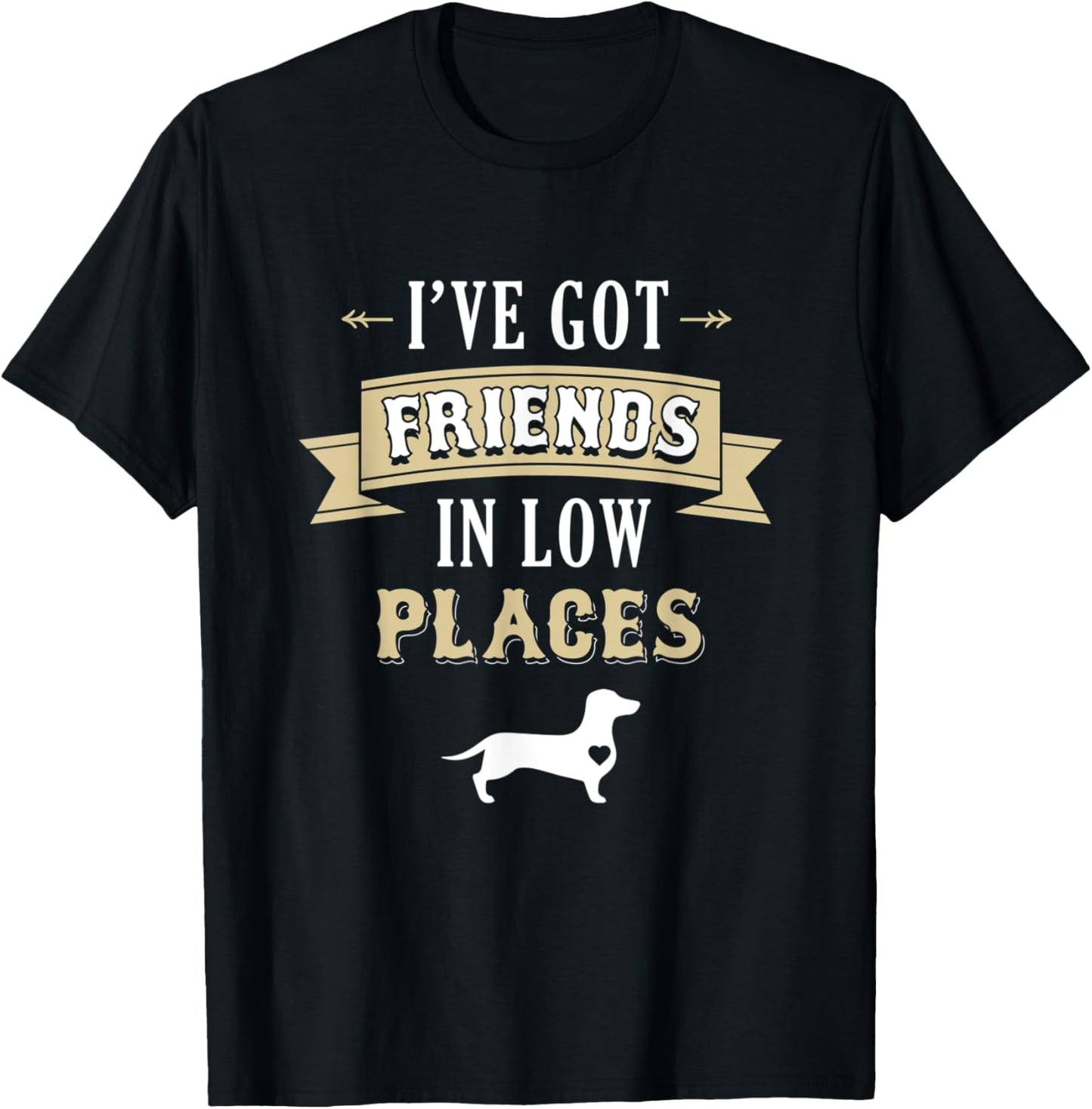 Dachshund I've Got Friends in Low Places Shirt T-Shirt | Top Conversion Title | Perfect Gift Choice