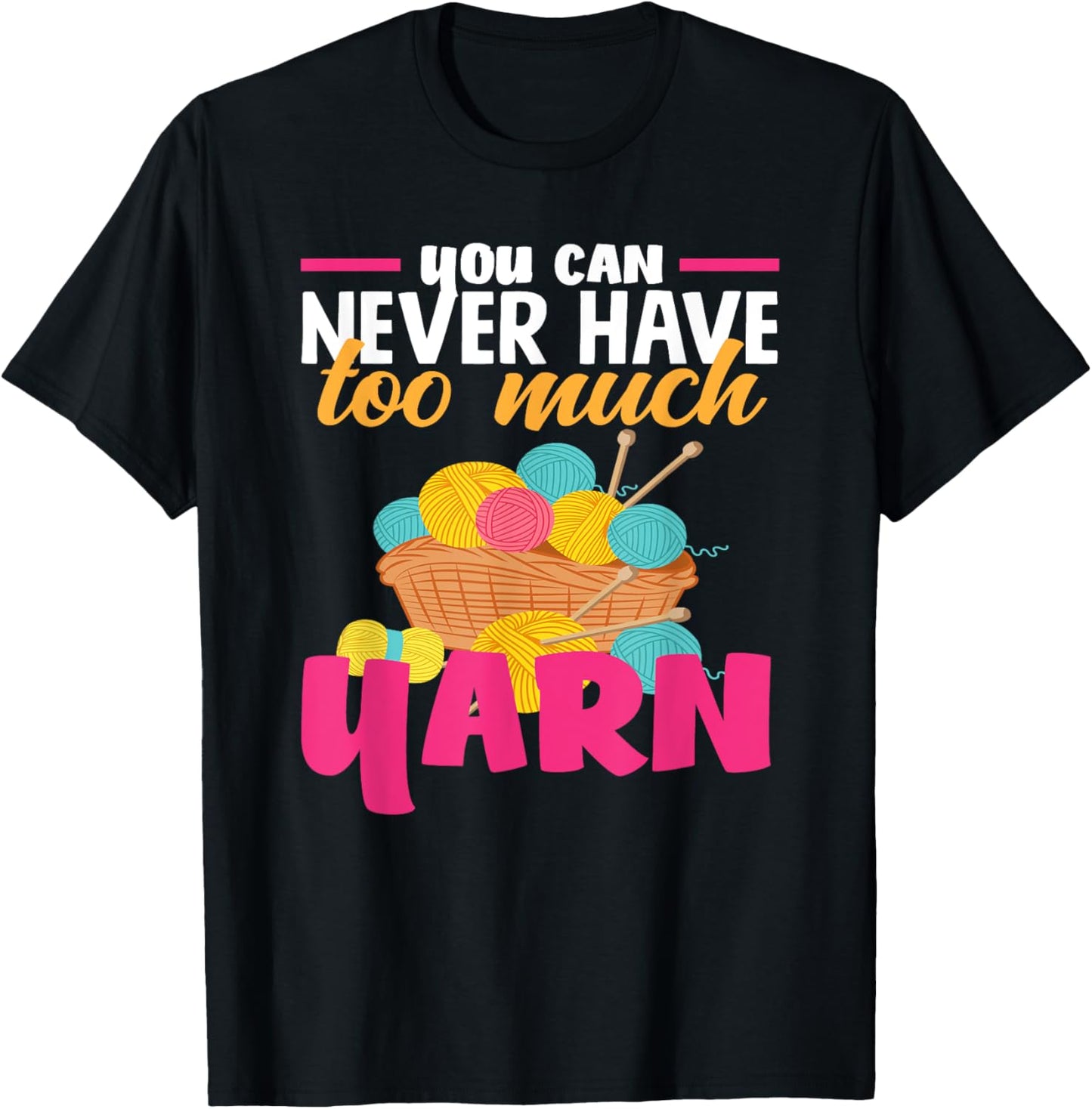 Knitting You Can Never Have Too Much Yarn Knitter Knitting Yarn Supply | Viral US Pick | Perfect for Crafters