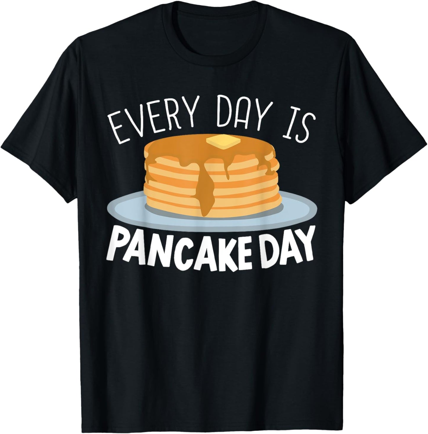 Everyday Is Pancake Day Food Lover Pancake Maker Apparel | High Search Volume | Perfect Gift Idea