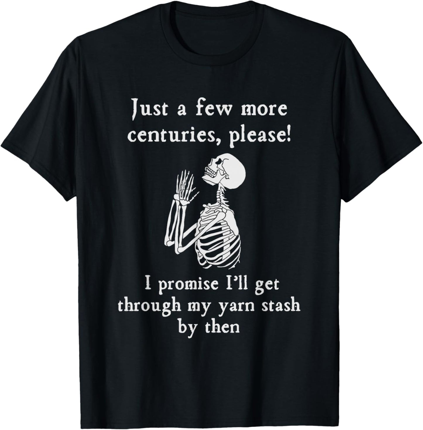 Just A Few More Centuries, Please Funny Skeleton Yarn Lovers Yarn Supply | Premium Quality | Perfect for Crafters