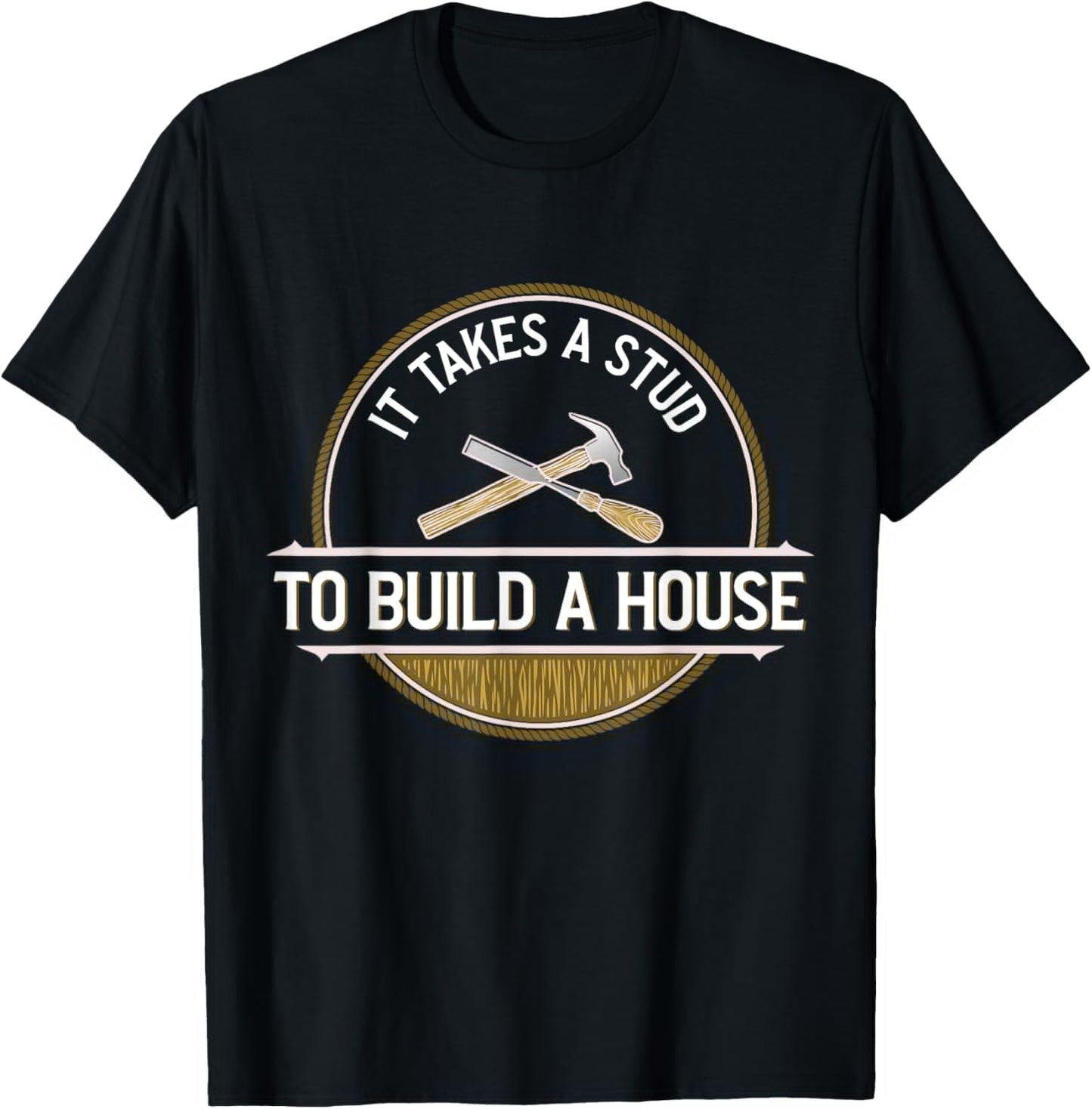 Funny It Takes A Stud To Build A House Woodworker Apparel | High Search Volume | Aesthetic Fit