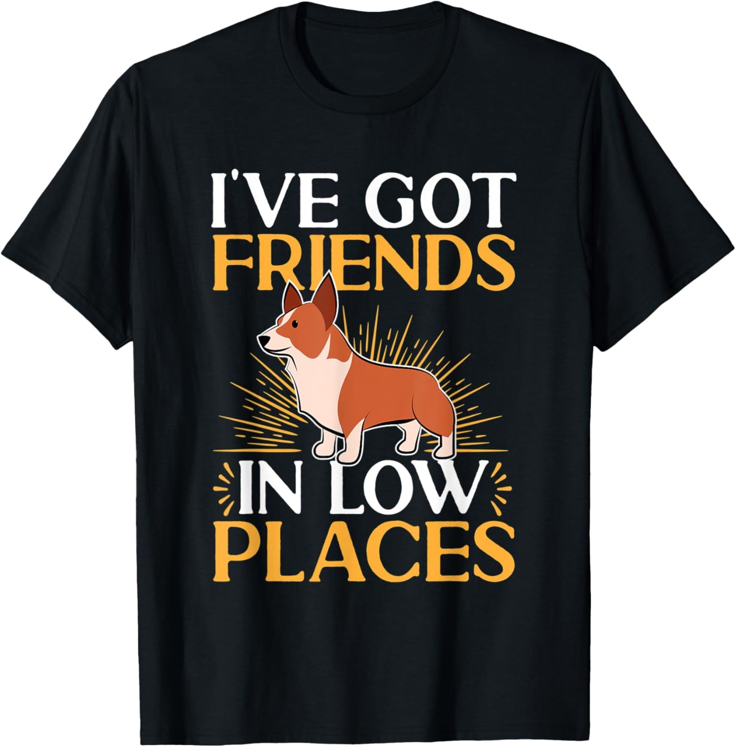 Pembroke Welsh Corgi - I've Got Friends In Low Places Apparel | Trending 2025 | Daily Wear Essential