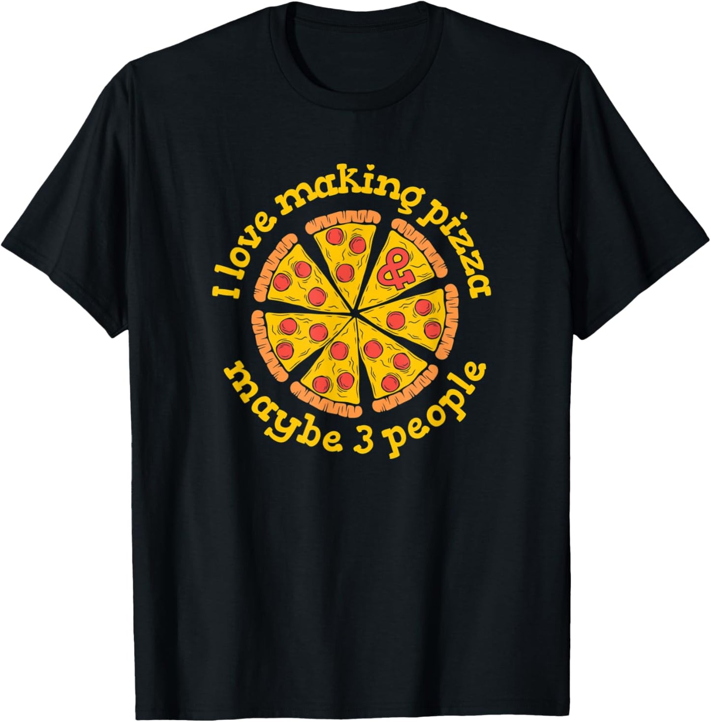 I Love Making Pizza And Maybe 3 People Pizzaiolo Pizza Maker Apparel | Trending 2025 | Perfect Gift Idea