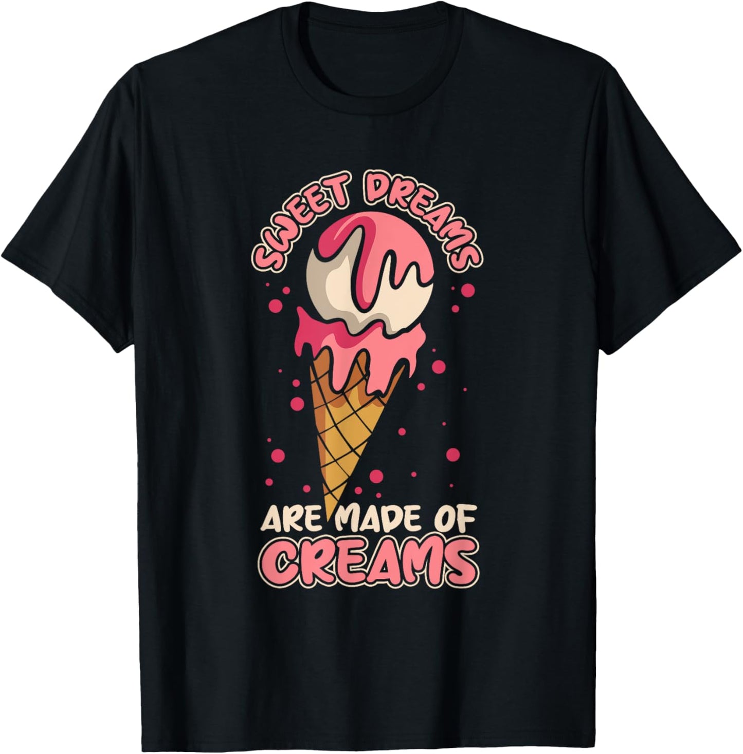 Sweet Dreams Are Made Of Creams Gelato Maker Lover Ice Cream Men Women Kids Apparel | US Viral Style | Perfect Gift Idea