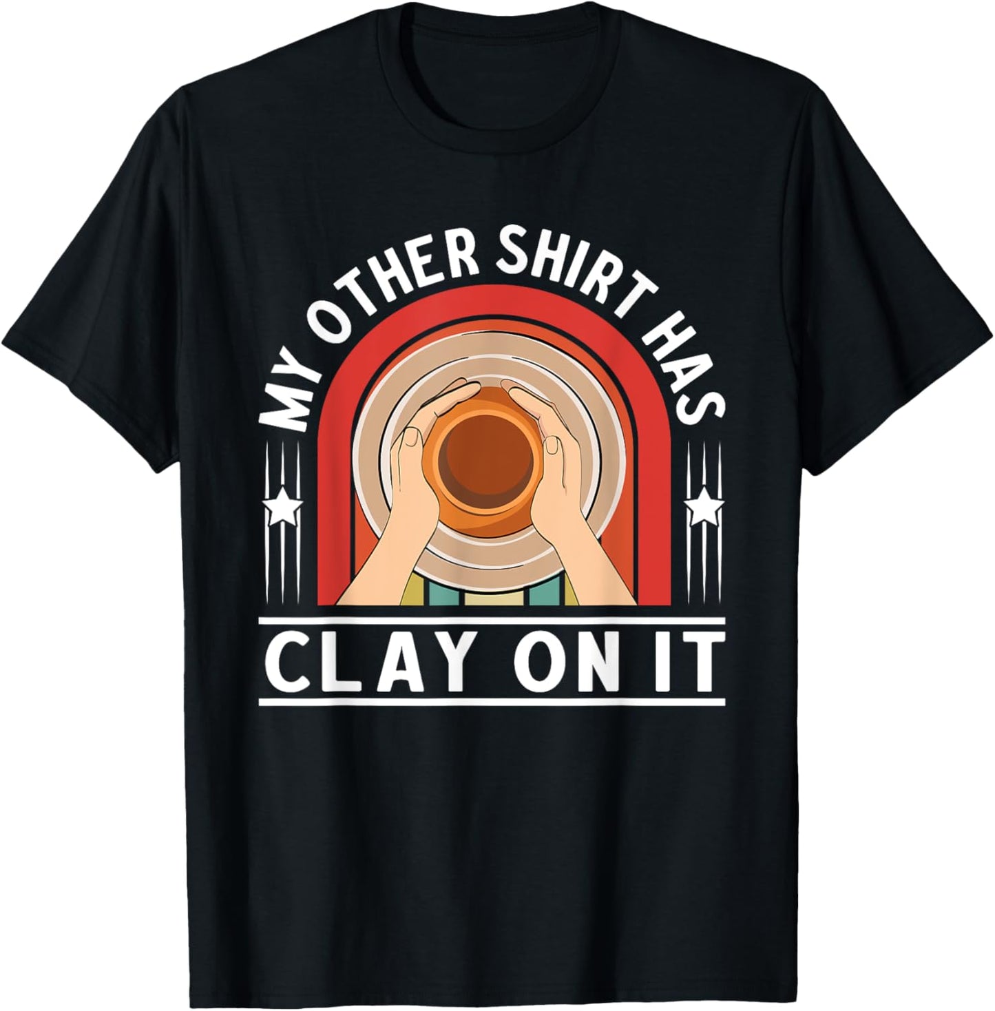 My Other Shirt Has Clay On It Pottery Makers Ceramicist T-Shirt | Best Seller Pick | Must-Have Style