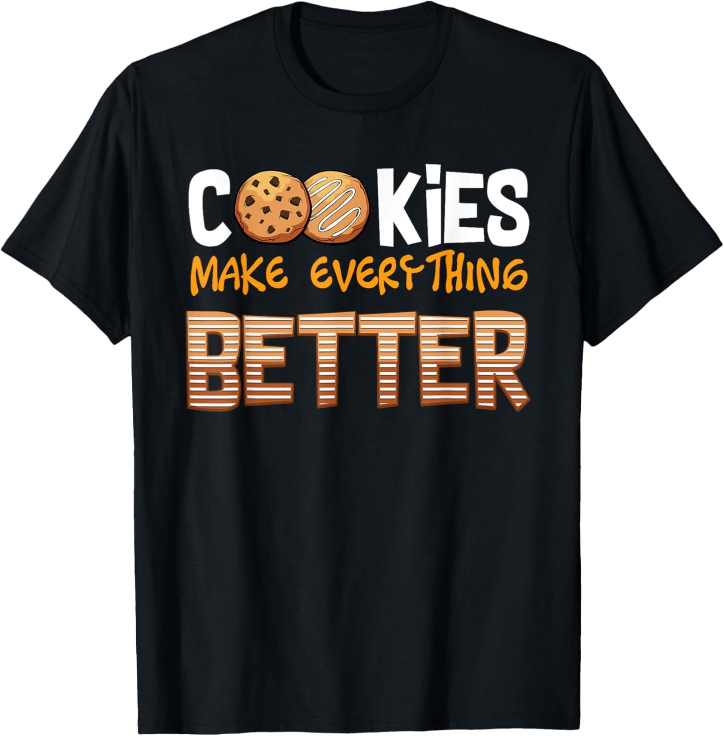 Cookies Make Everything Better Confectionery Baker Funny Funny Apparel | High Search Volume | Aesthetic Fit