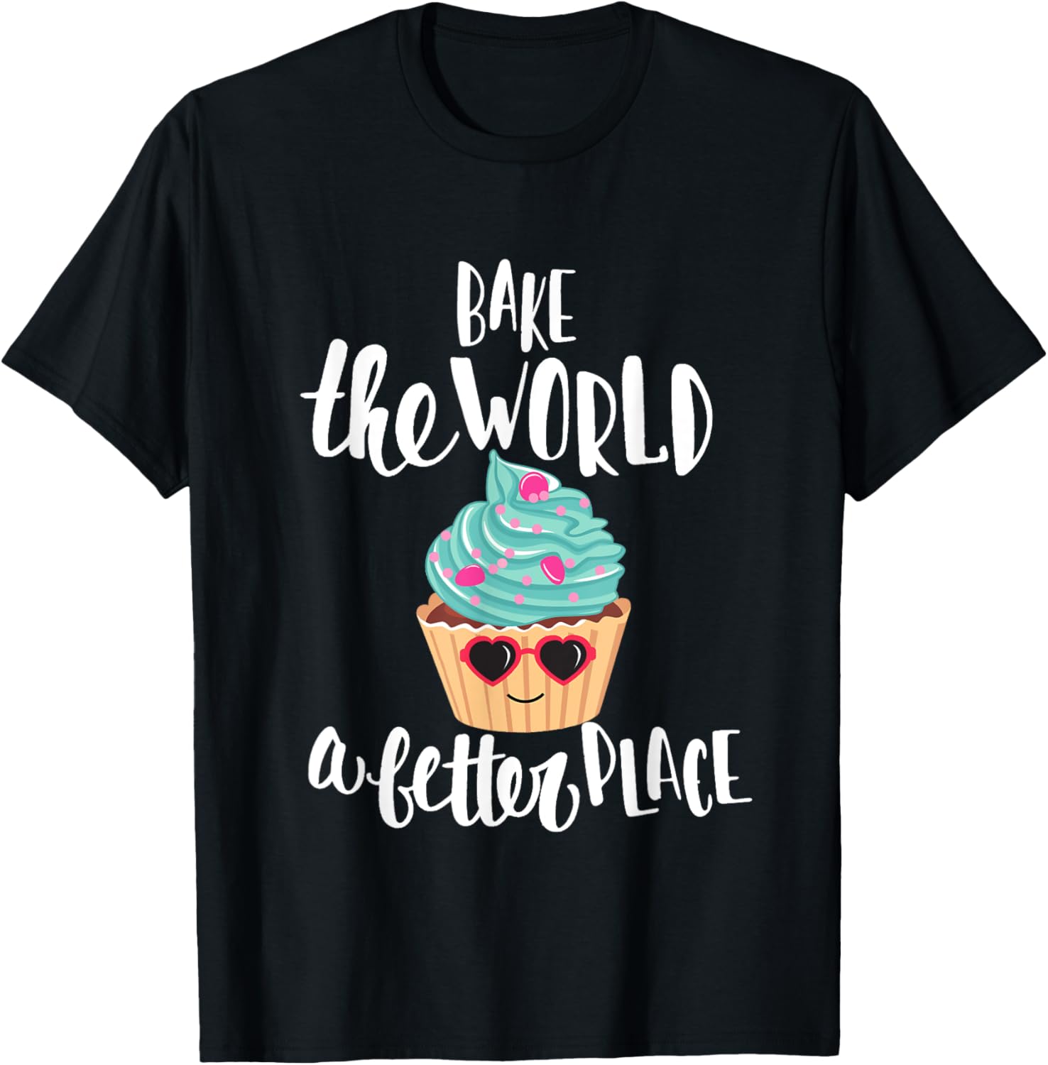 Bake The World A Better Place Funny Baker Apparel | Bestseller Style | Daily Wear Essential