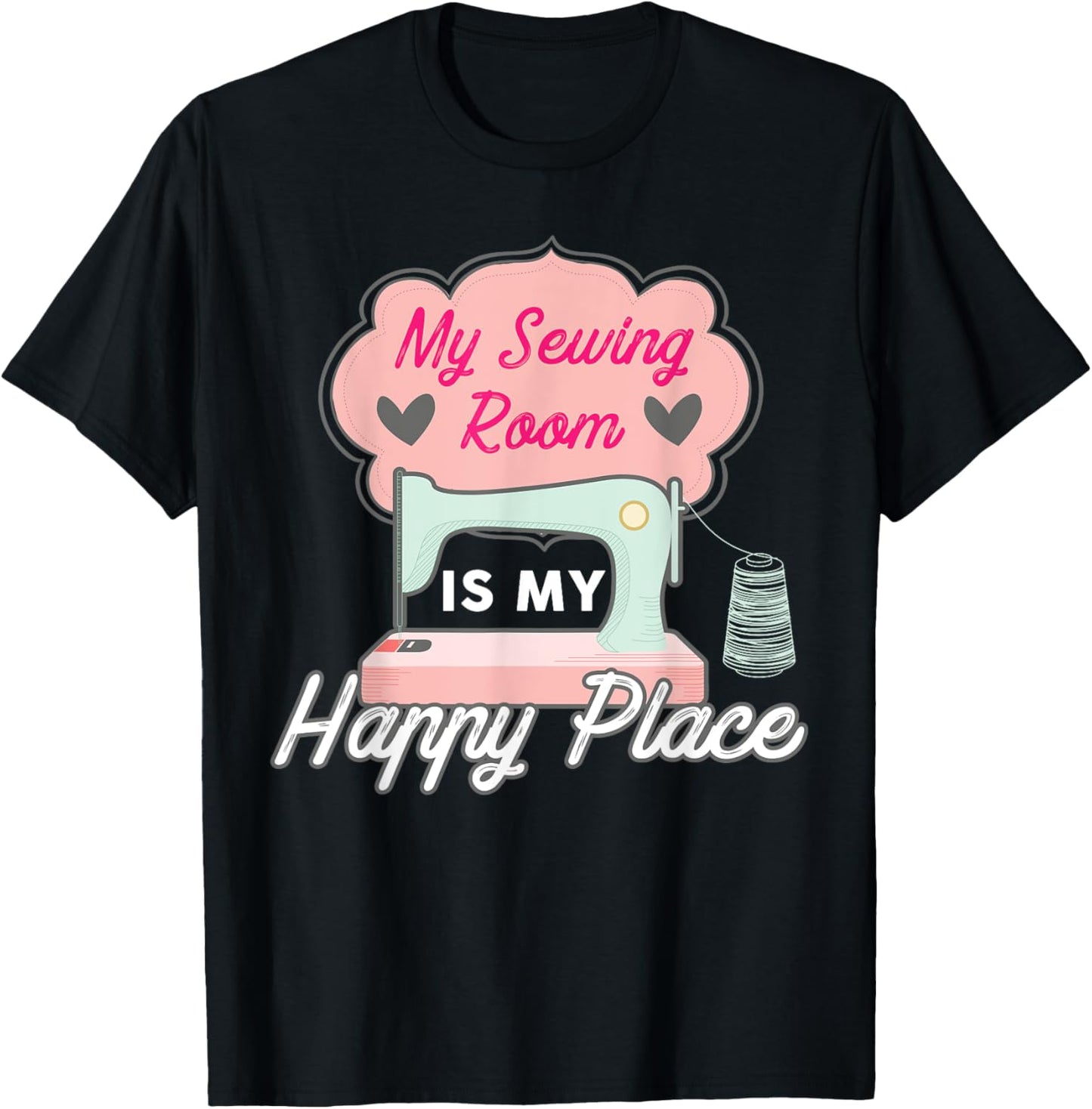 My Sewing Room Is My Happy Place Funny Sewing T Shirt T-Shirt | High Search Volume | Top Rated Comfort