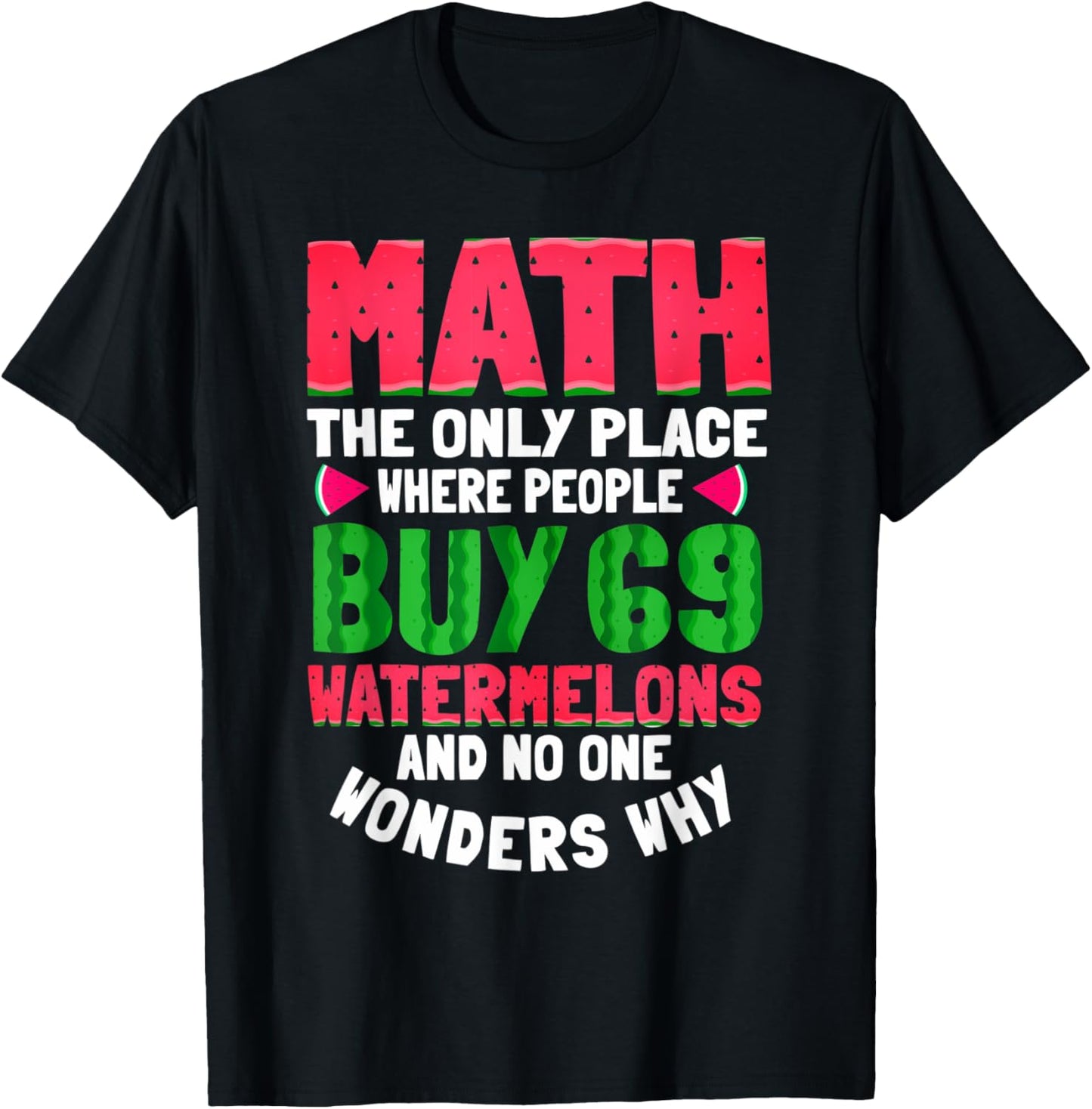 Math The Only Place Where People 69 Watermelon Funny Math Apparel | High Search Volume | Customer Favorite