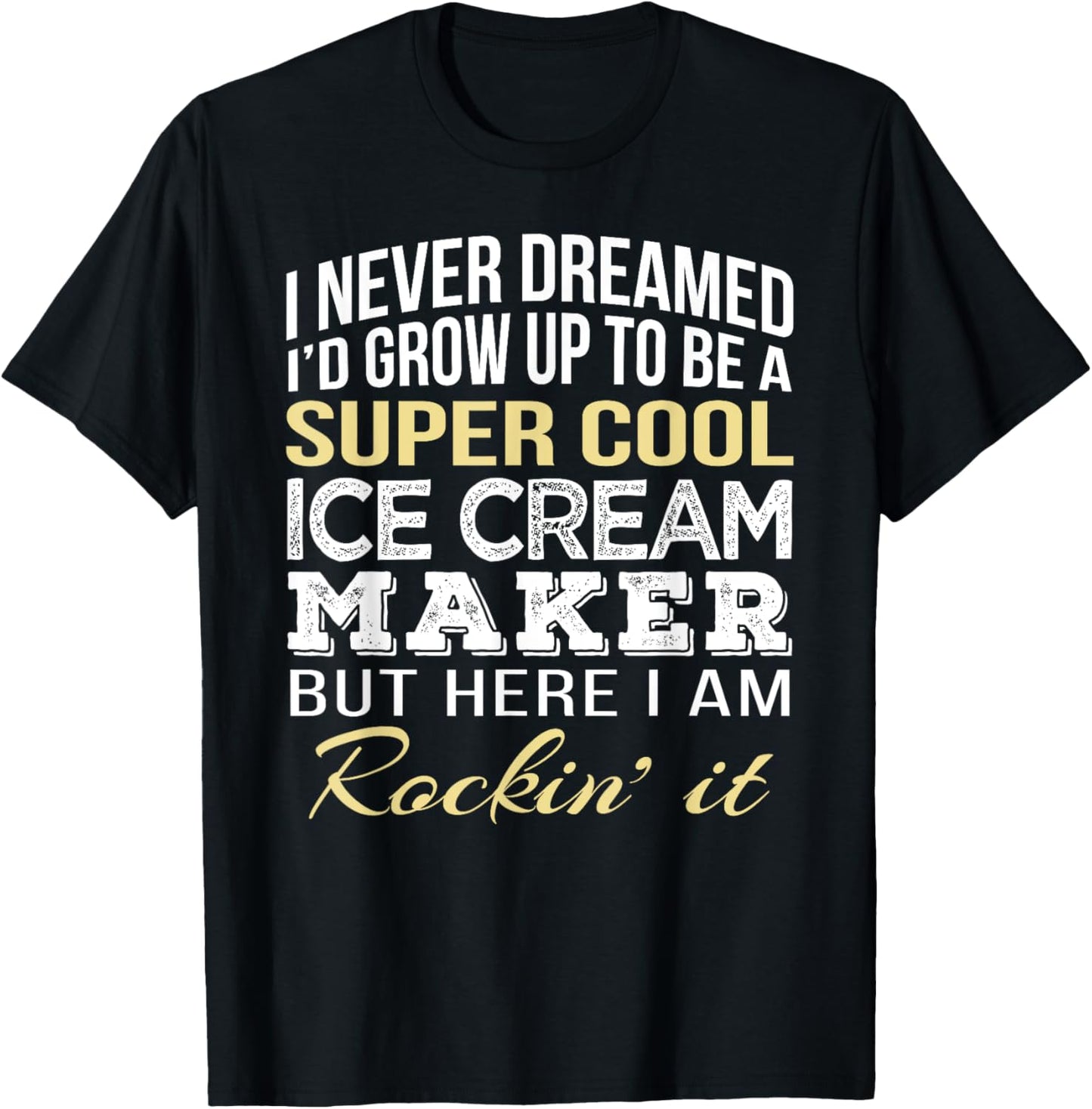 Ice Cream Maker T Shirt Funny Gift Tee T-Shirt | Premium Quality | Perfect Gift Idea
