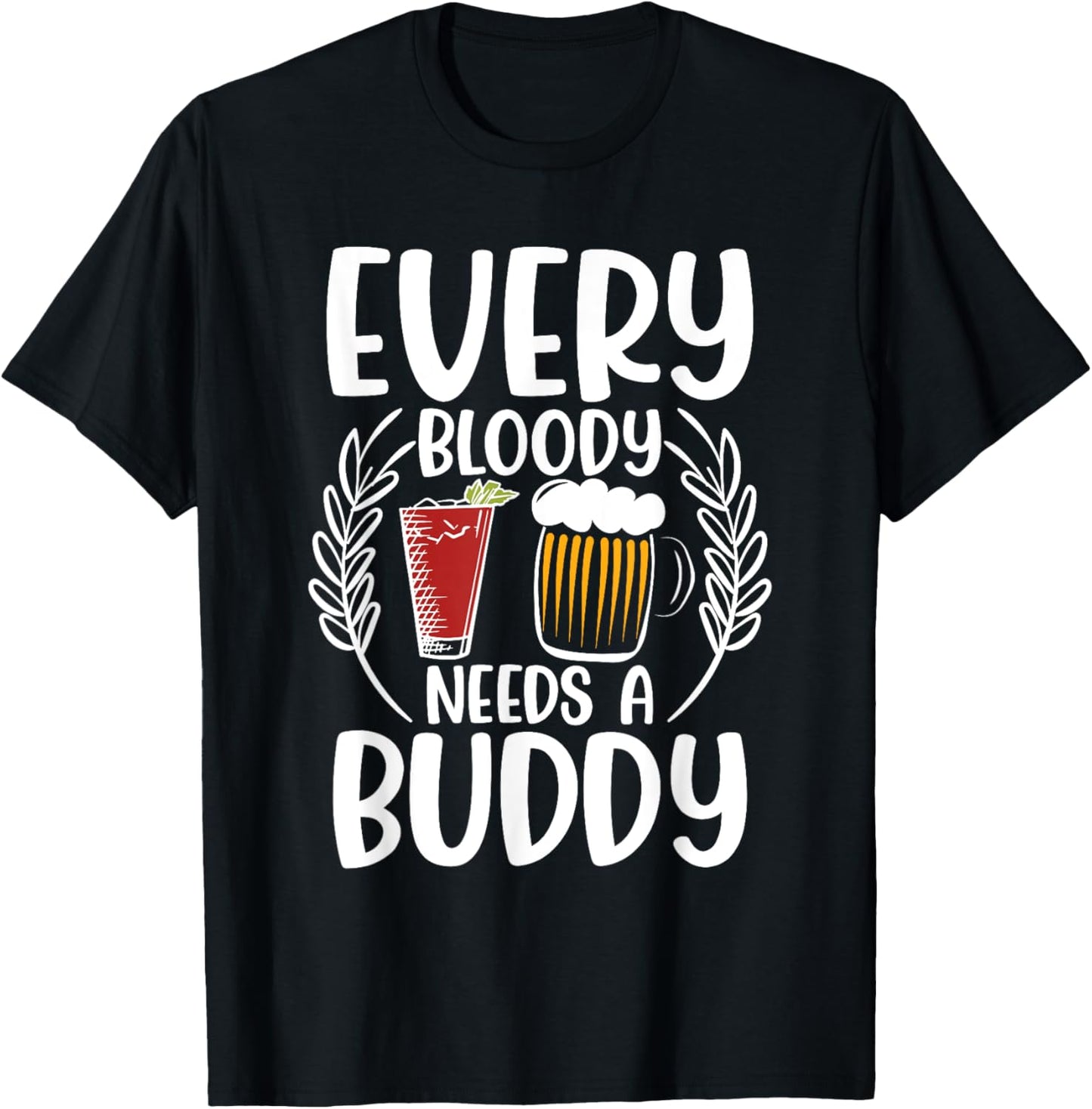 Every Bloody Needs A Buddy Bloody Mary And Beer Lover Apparel | US Viral Style | Aesthetic Fit