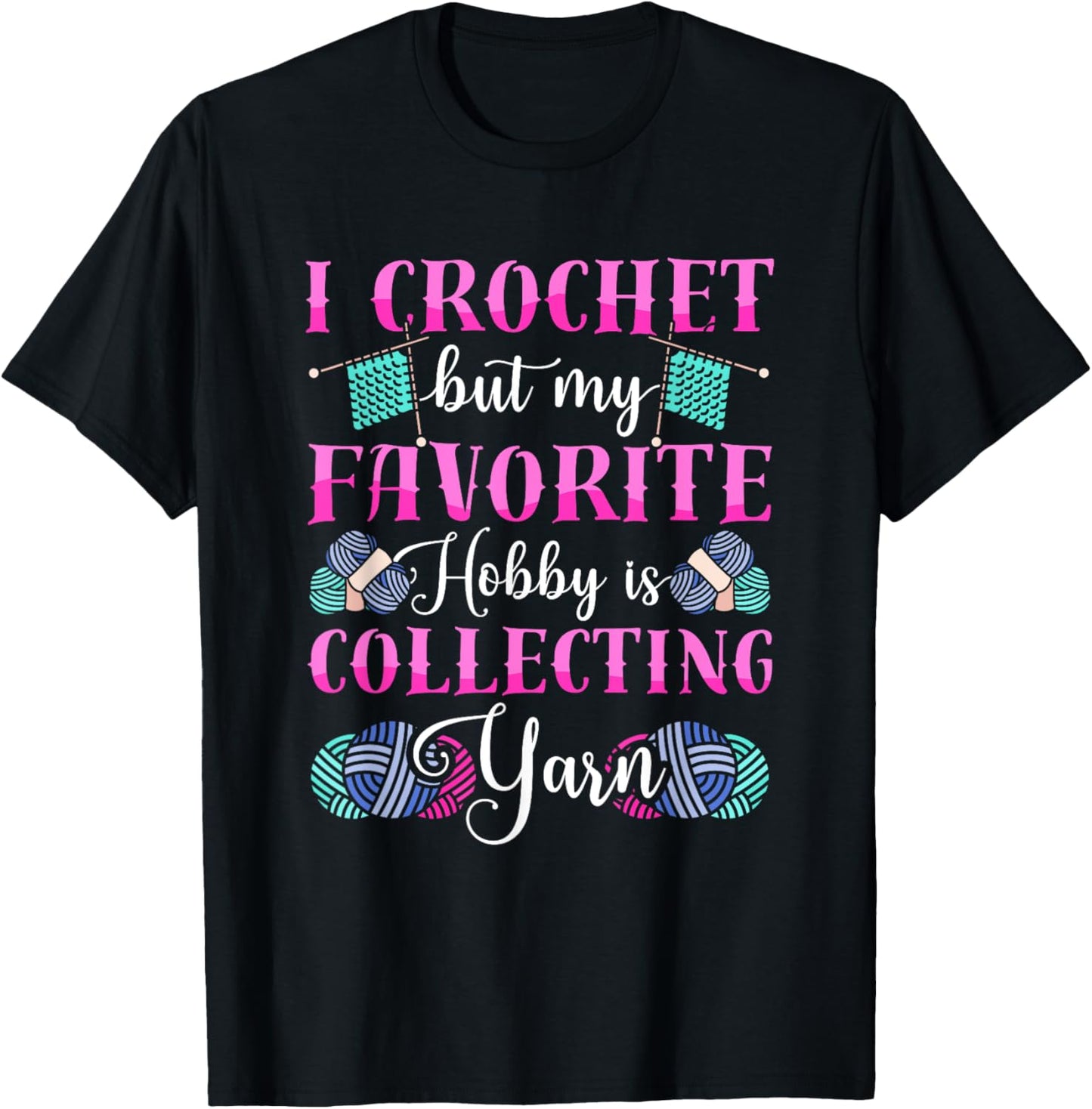 I Crochet But My Favorite Hobby Is Collecting Yarn Yarn Supply | High Search Volume | Perfect for Crafters