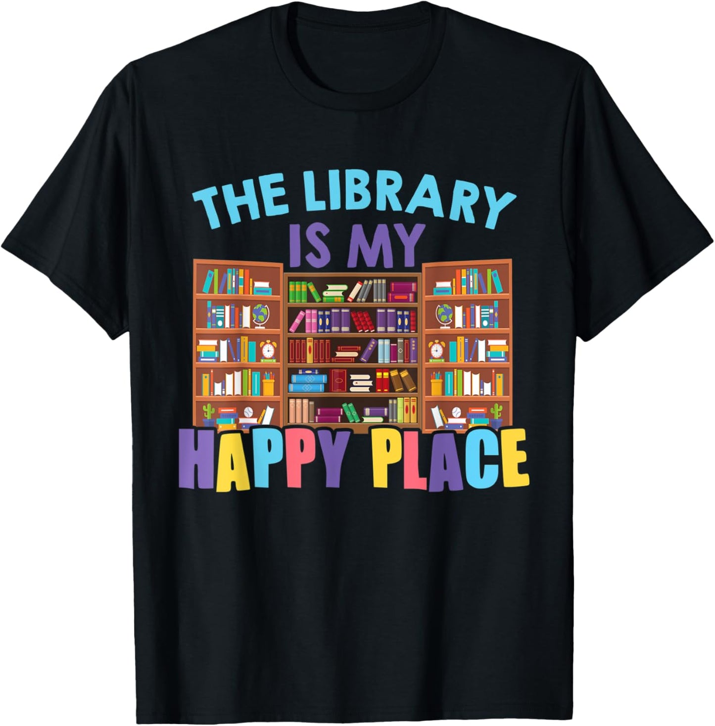 The Library Is My Happy Place Librarian Book Lover Apparel | High Search Volume | Daily Wear Essential