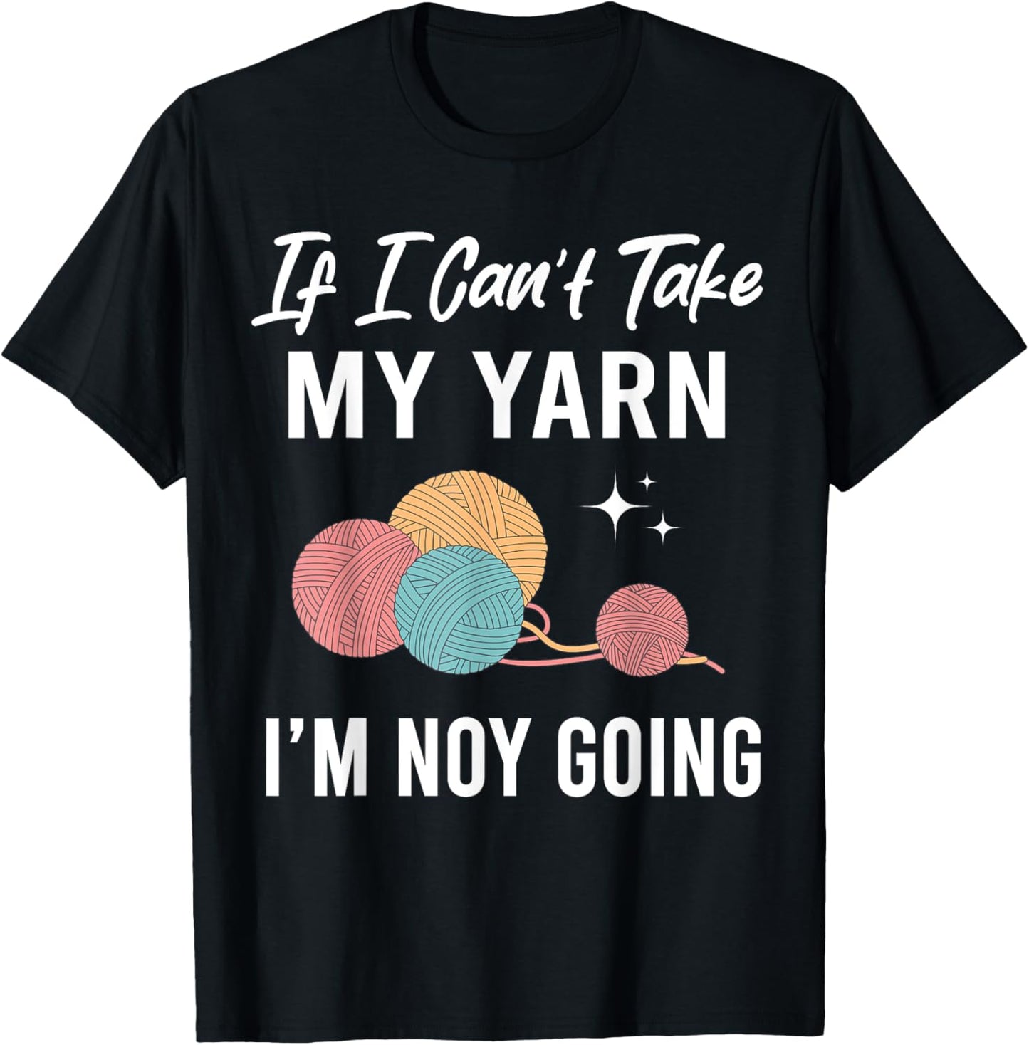If I Can't Take My Yarn I Am Not Going Knitting Crocheting Yarn Supply | Premium Quality | High CTR Title