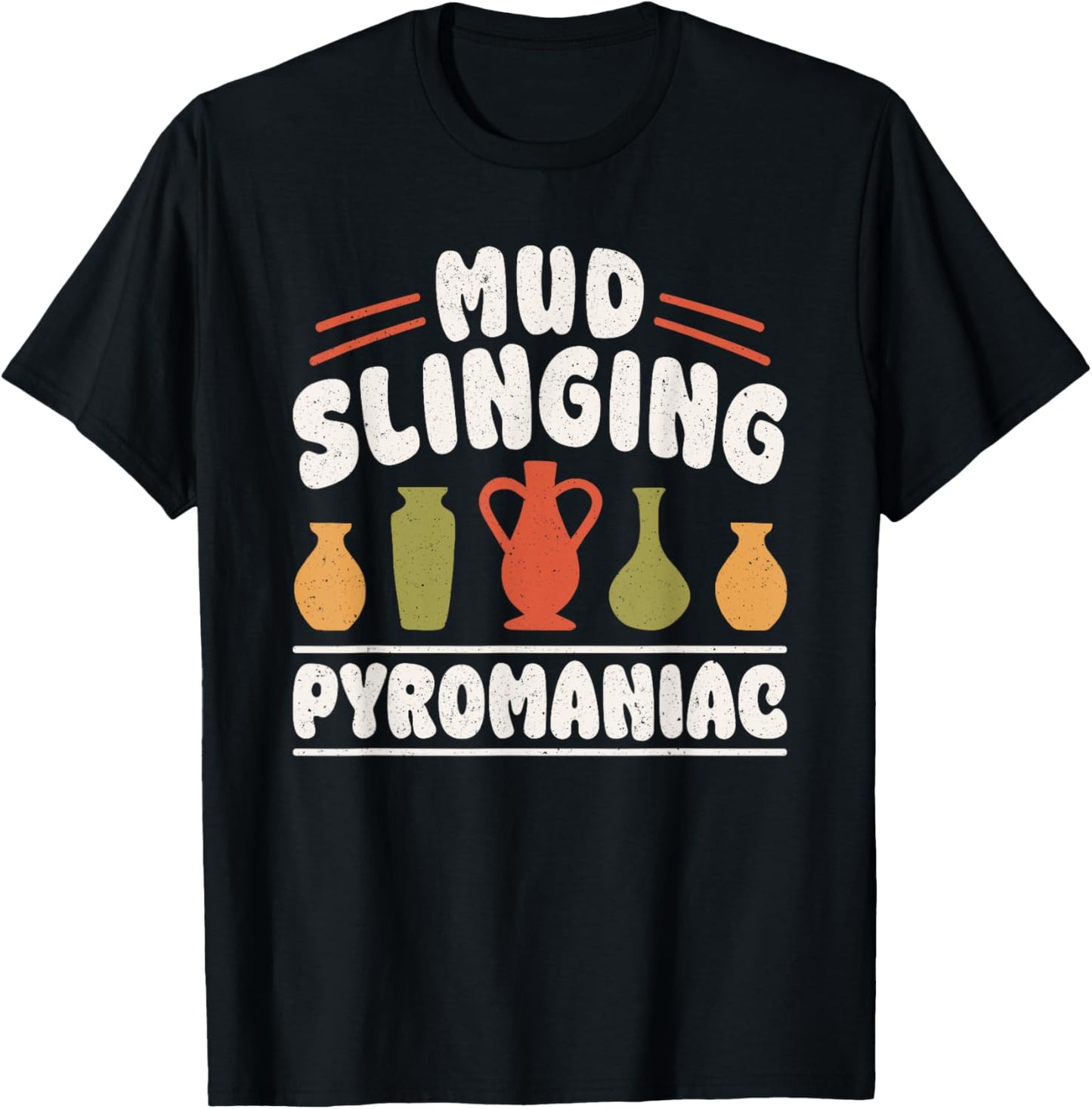 Mud Slinging Pyromaniac Pottery Clay Art Apparel | US Viral Style | Must-Have Style
