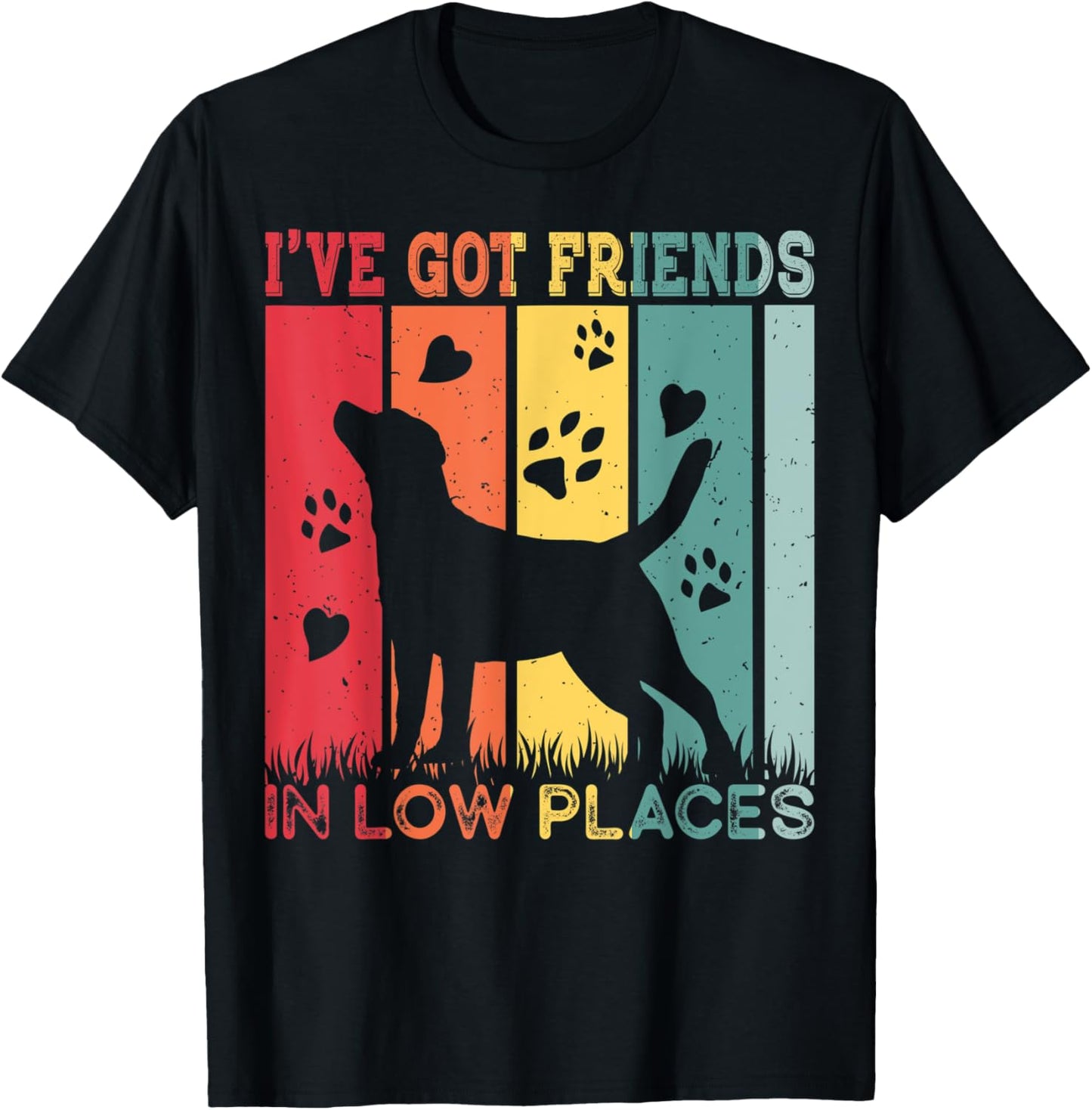 Labrador Retriever I've Got Friends In Low Place funny pet Apparel | High Search Volume | Perfect Gift Choice