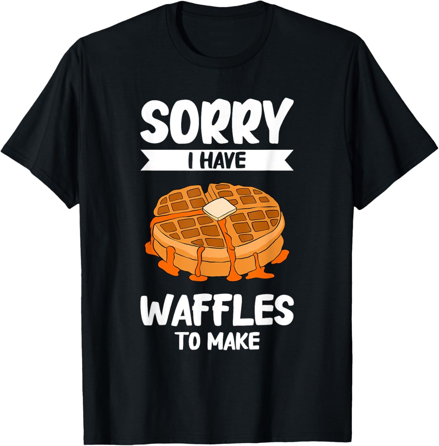 Sorry I Have Waffles To Make Waffle Maker Apparel | High Search Volume | Aesthetic Fit