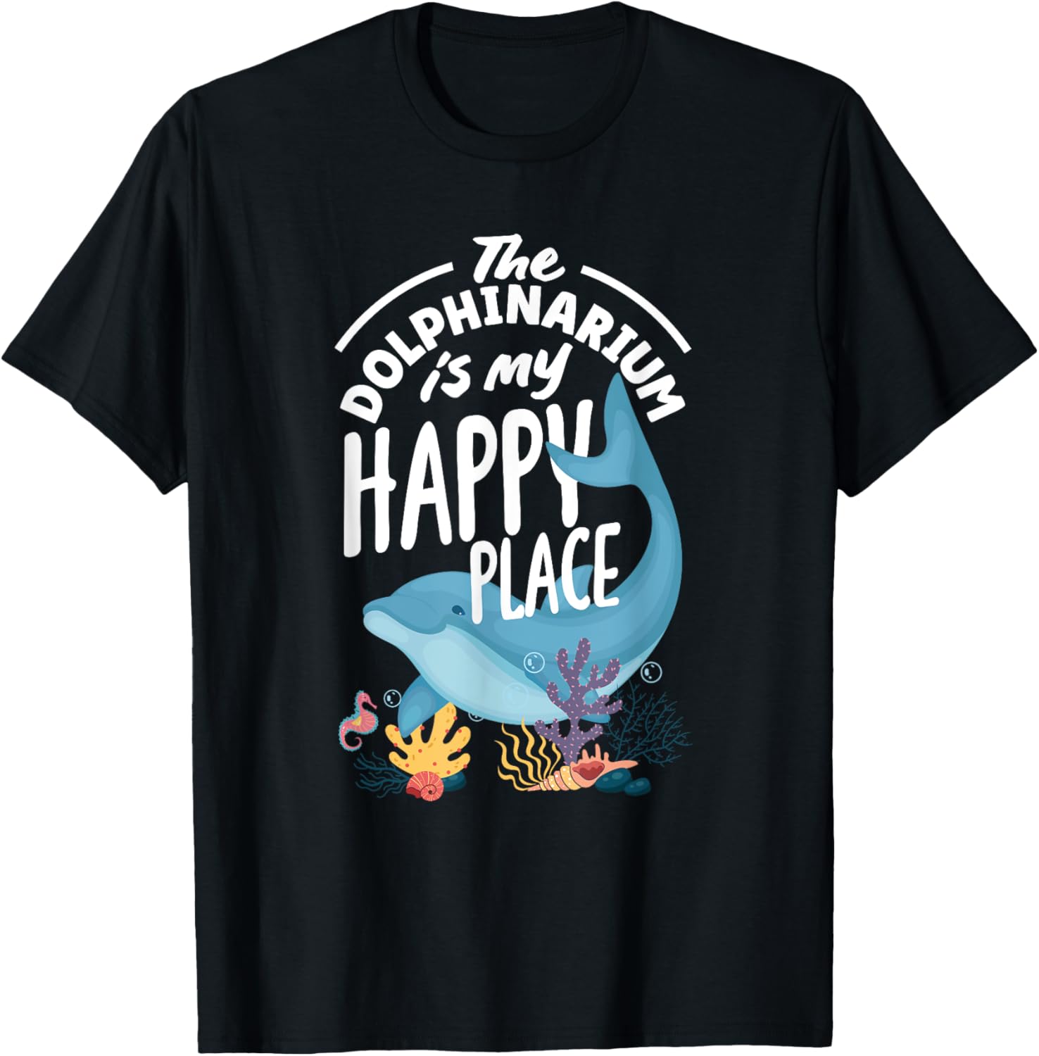 The Dolphinarium Is My Happy Place Ocean Life Apparel | Premium Quality | Customer Favorite