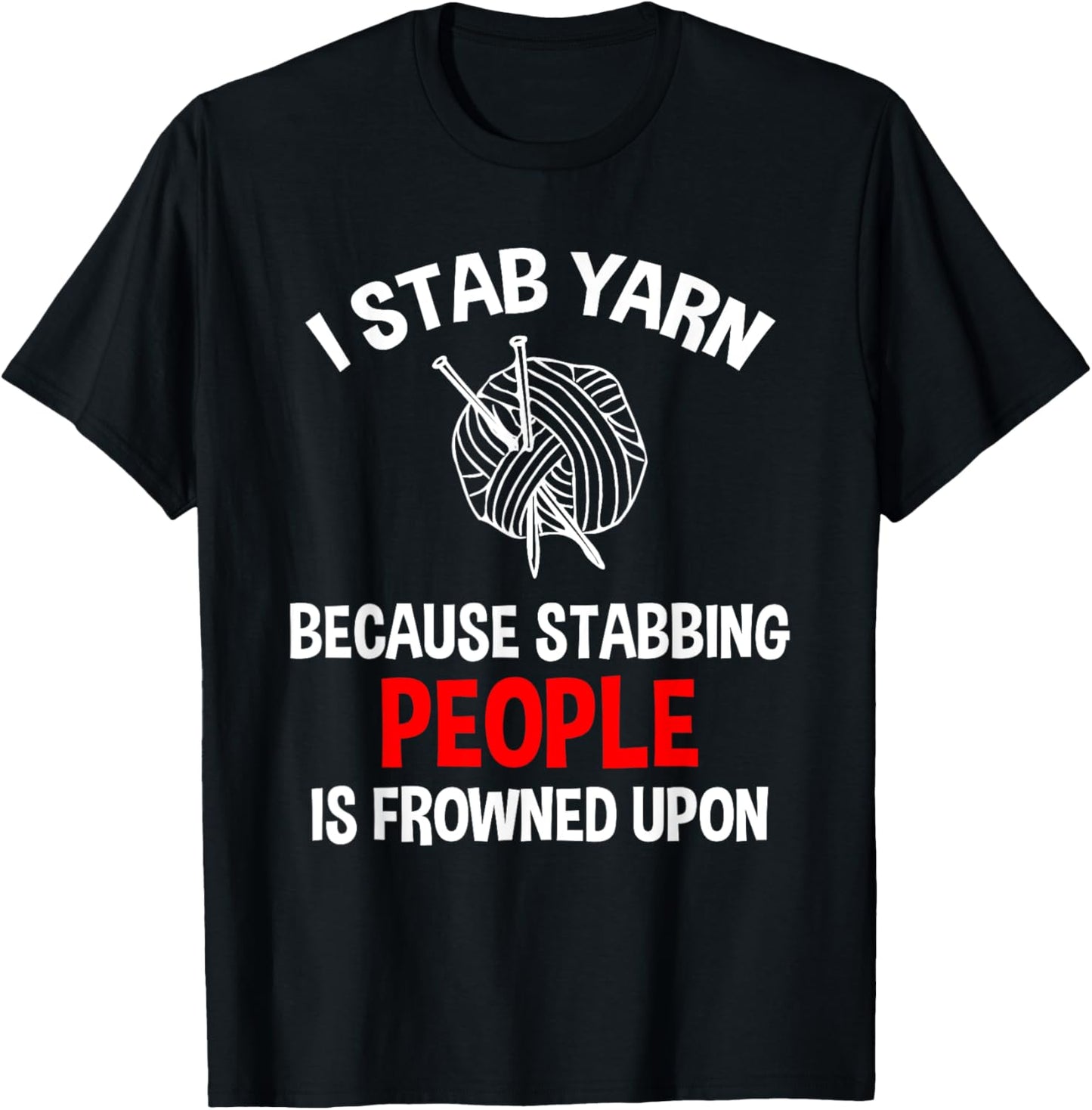 I Stab Yarn Because Stabbing People Is Frowned Upon Funny Yarn Supply | High Search Volume | Customer Favorite