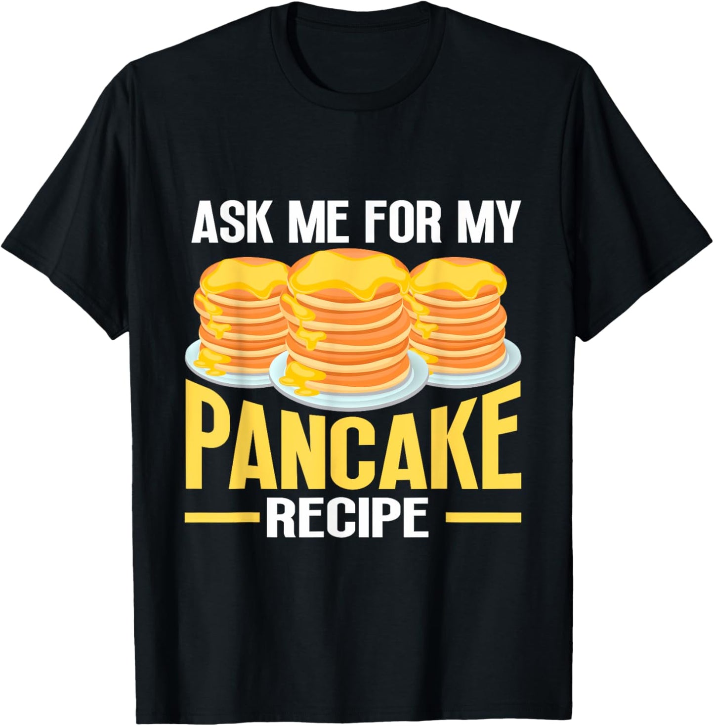 Ask Me For My Pancake Recipe Pancake Lover Pancake Maker Apparel | High Search Volume | Must-Have Style