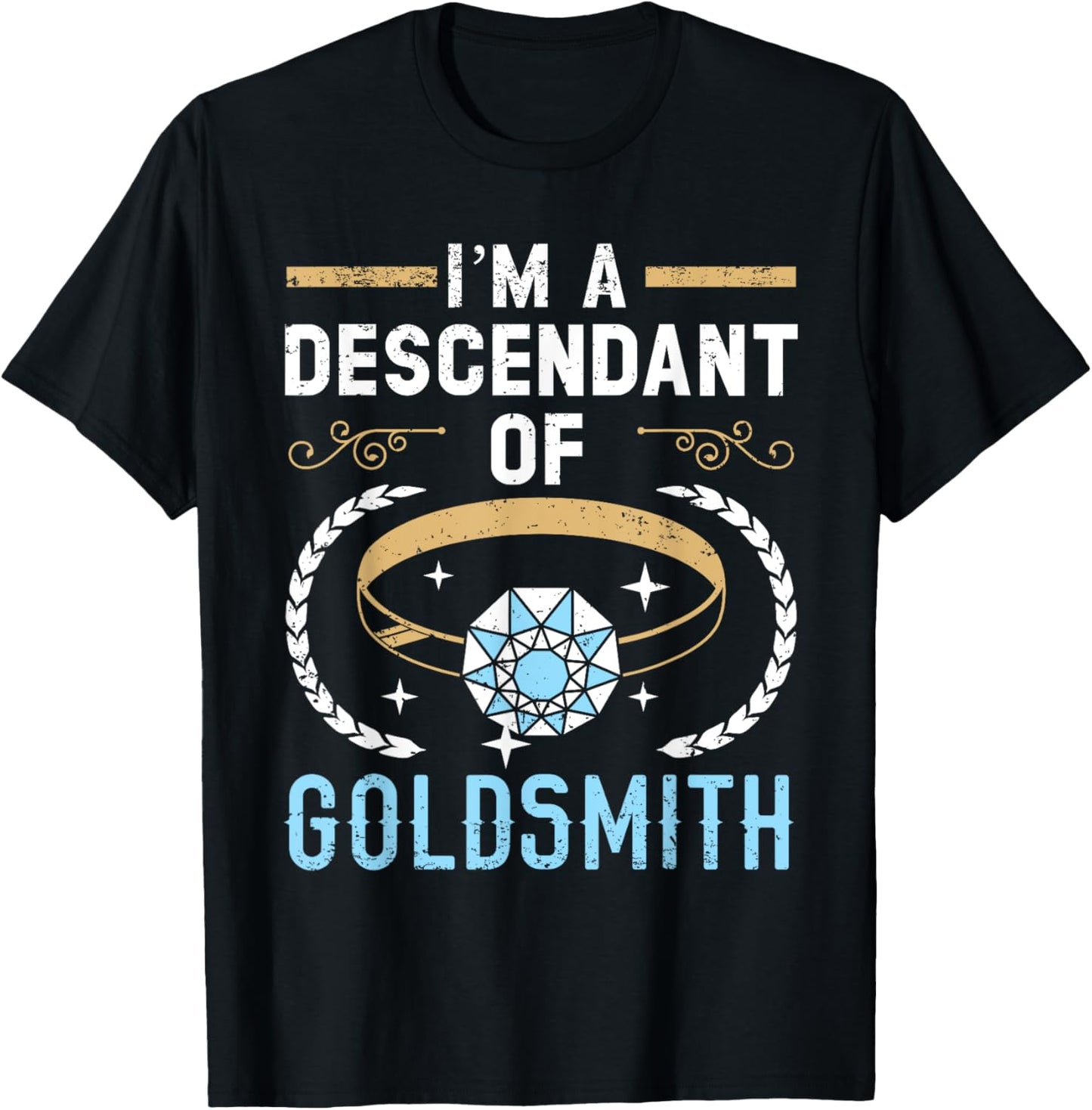 I'm A Descendant Of Goldsmith Jewelry Maker Goldsmithing Apparel | Premium Quality | Perfect Gift Idea