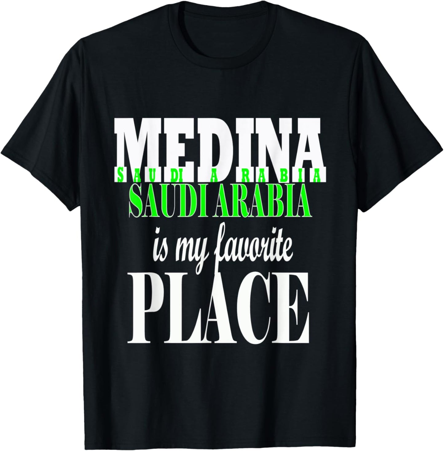 MEDINA SAUDI ARABIA IS MY FAVORITE PLACE T-SHIRT T-Shirt | High Search Volume | Top Rated Comfort