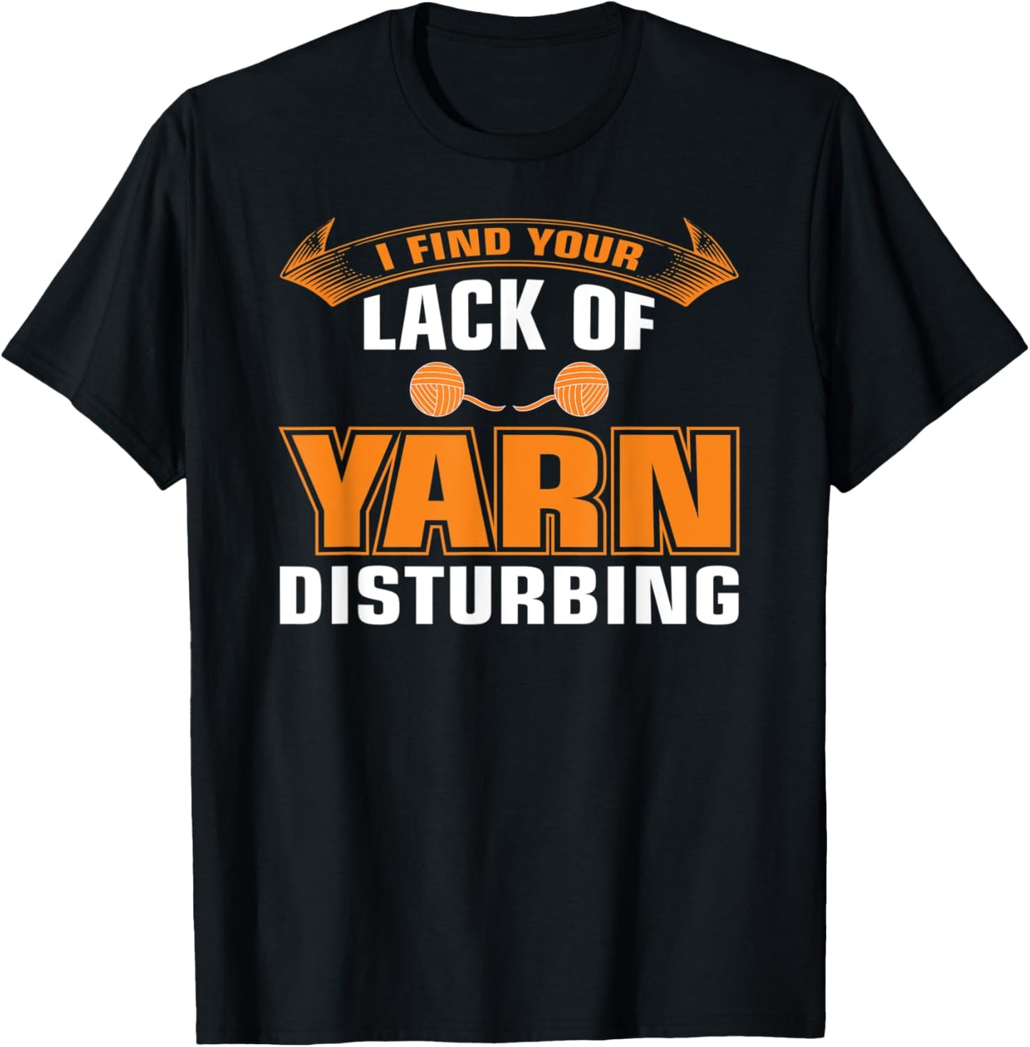 Crochet Knitting - I Find Your Lack Of Yarn Disturbing Yarn Supply | Premium Quality | High CTR Title