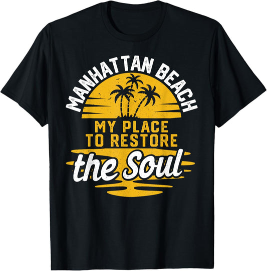 My Place To Restore The Soul - Manhattan Beach Apparel | Premium Quality | Perfect Gift Choice