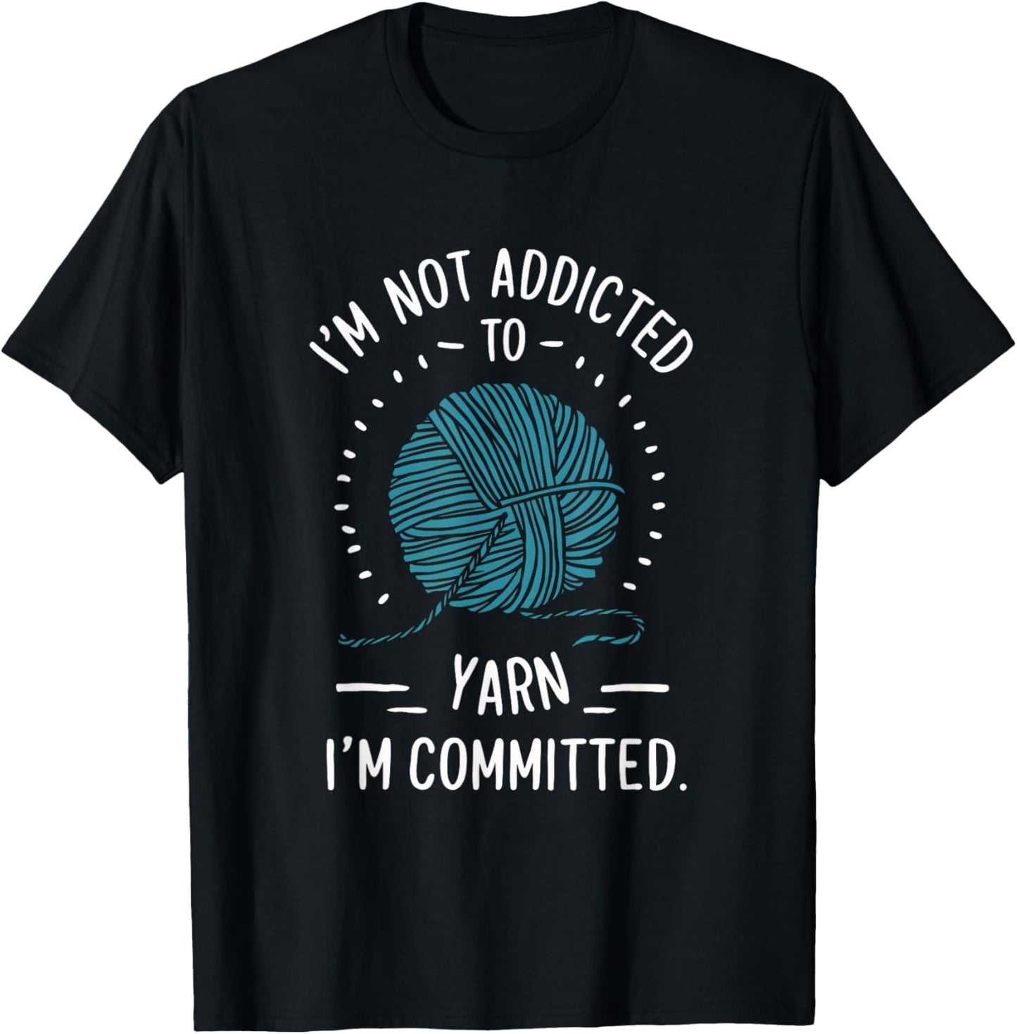I'm Not Addicted to Yarn, I'm Committed Yarn Supply | Trending 2025 | Customer Favorite