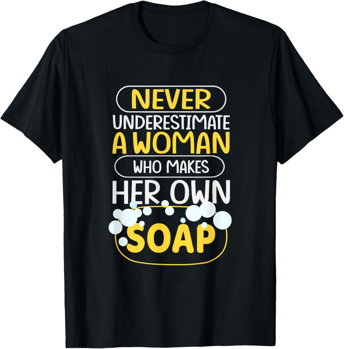 Never Onderestimate A Woman Who Makes Her Own Soap Maker Apparel | US Viral Style | Comfort Daily Wear