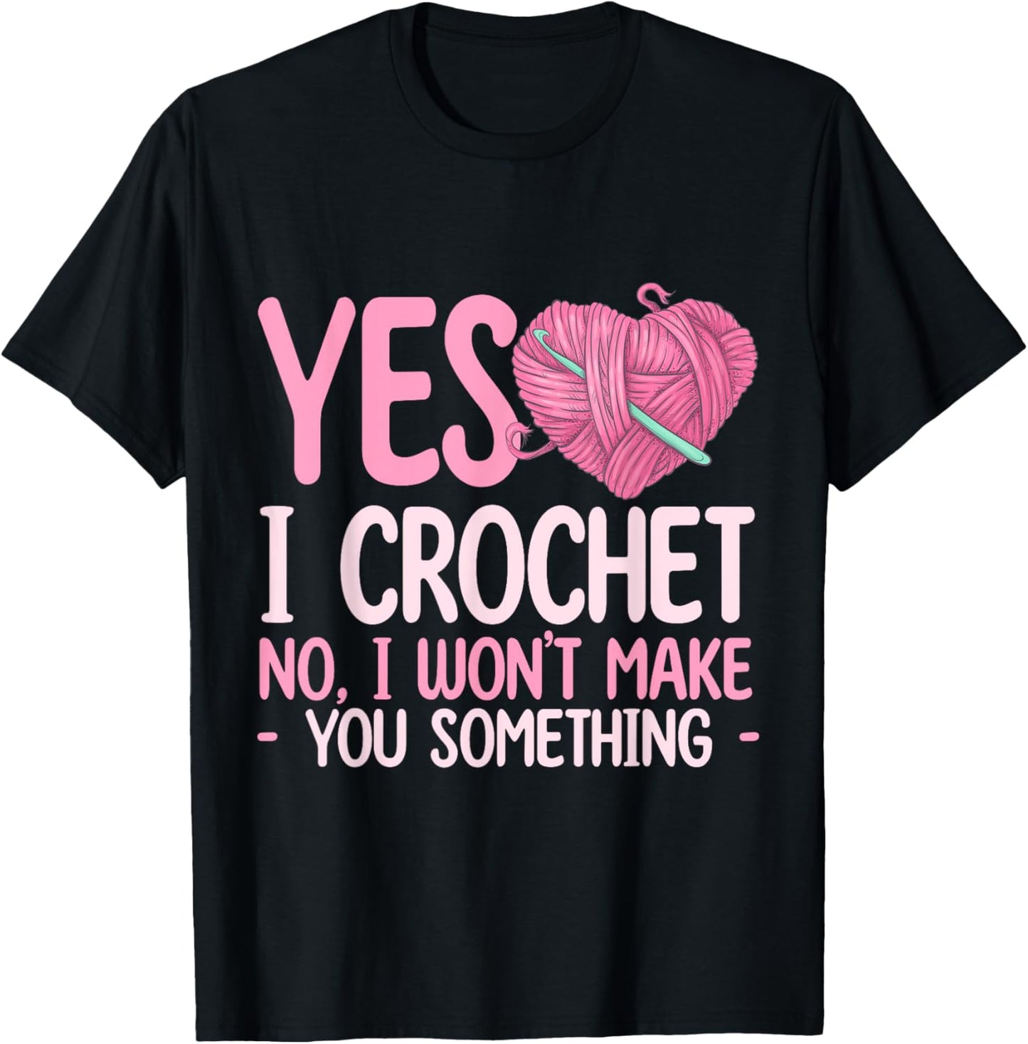 Yes, I Crochet. No, I Won u2019t Make You Something - Yarn Lover Yarn Supply | Premium Quality | Best Seller Choice