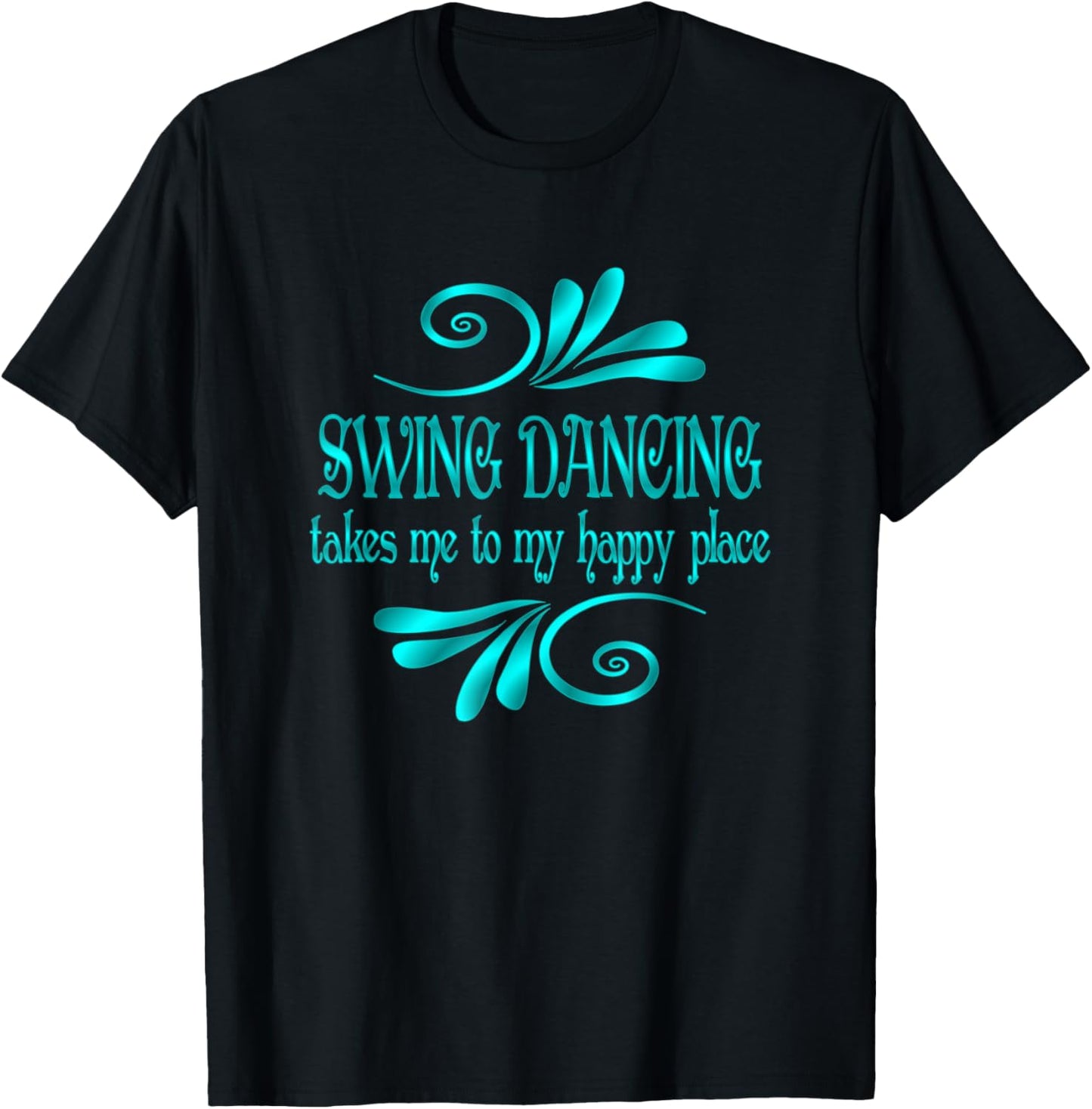 Swing Dancing Takes Me To My Happy Place Apparel | Top Conversion Title | Daily Wear Essential