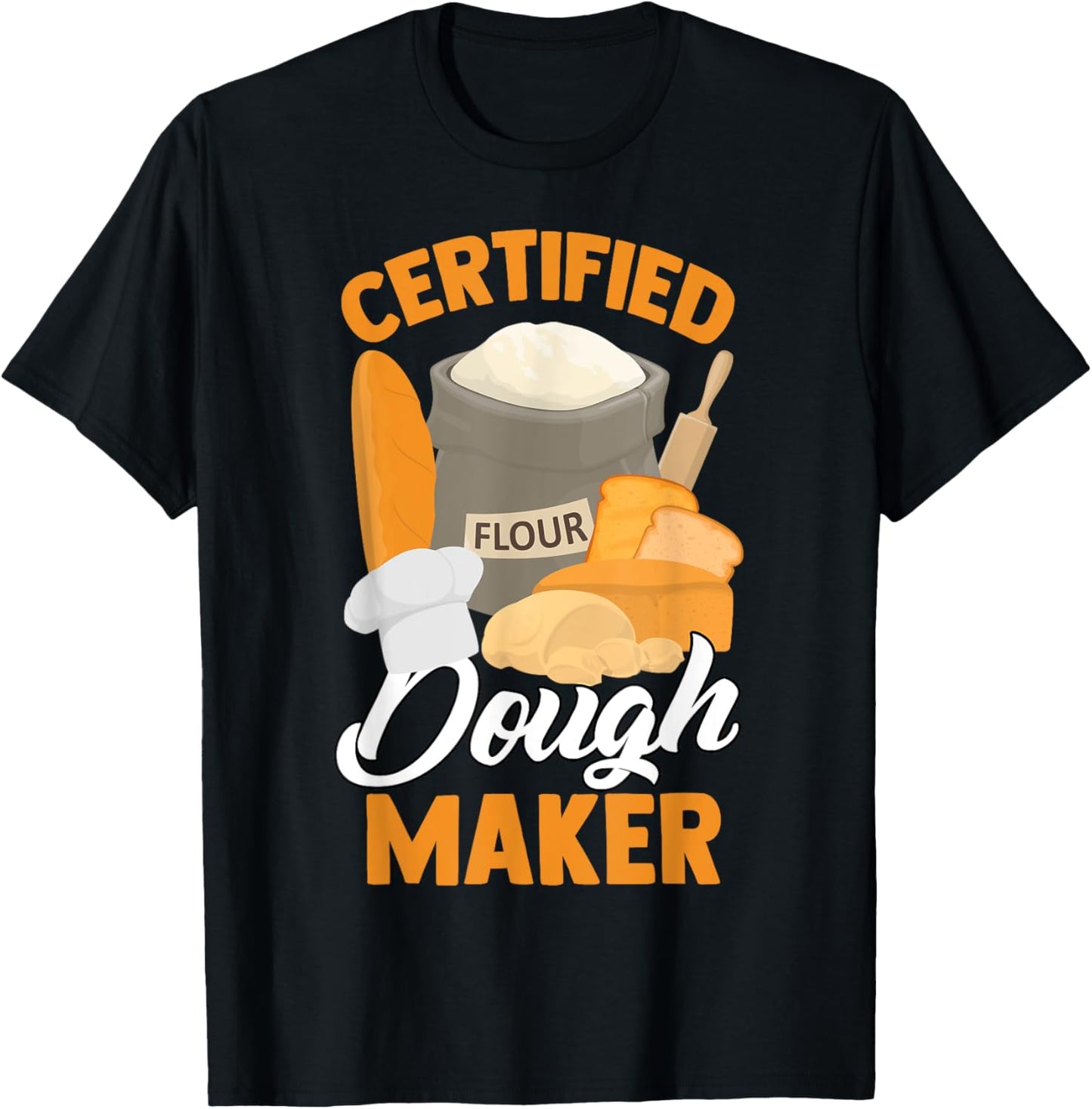 Funny Bread Baking Baker Flour Certified Dough Maker Apparel | High Search Volume | Perfect Gift Idea