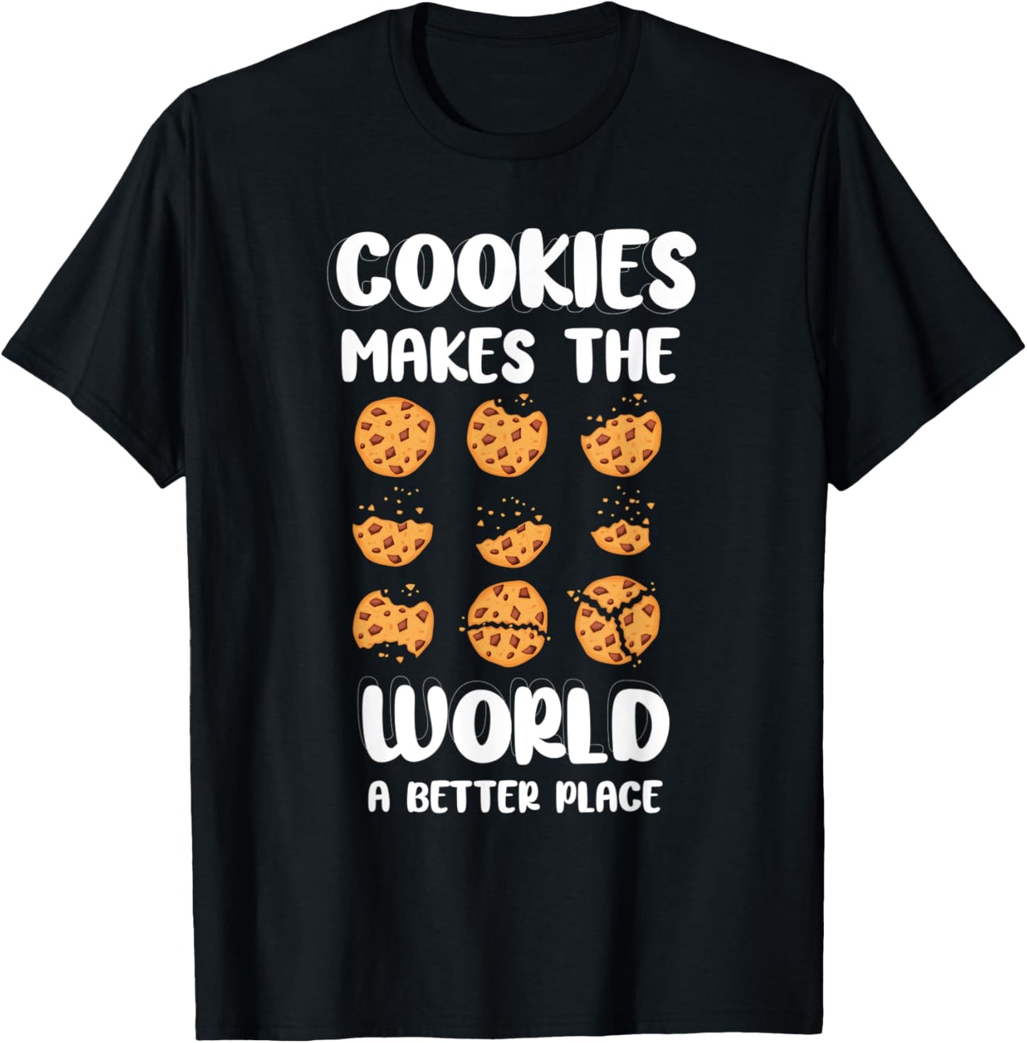 Funny Cookie Lover Gifts Cookies Makes World Better Place Apparel | Top Conversion Title | Perfect Gift Choice